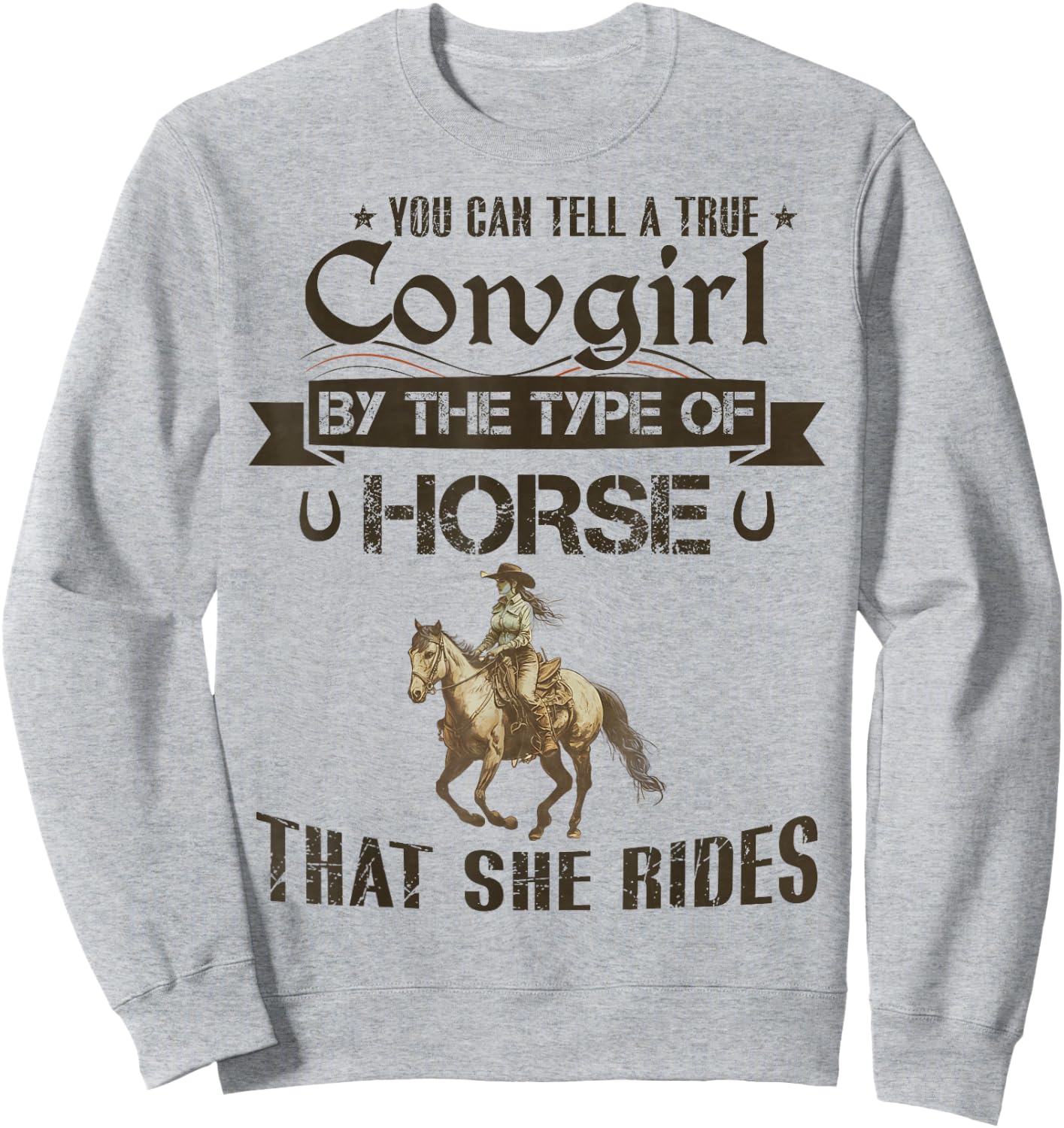 You Can Tell A True Cowgirl By The Type Of Horse She Rides Sweatshirt - Sweatshirt | Ash