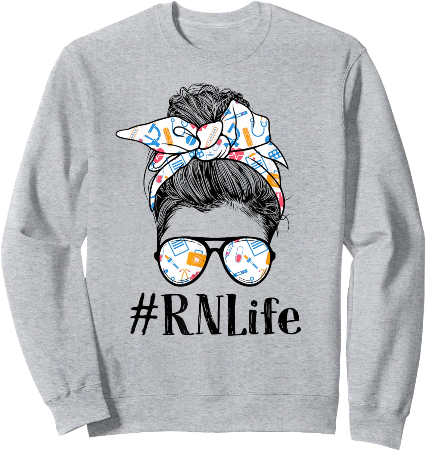 RN Registered Nurse Life Appreciation Day Messy Bun Women Sweatshirt - Sweatshirt | Ash