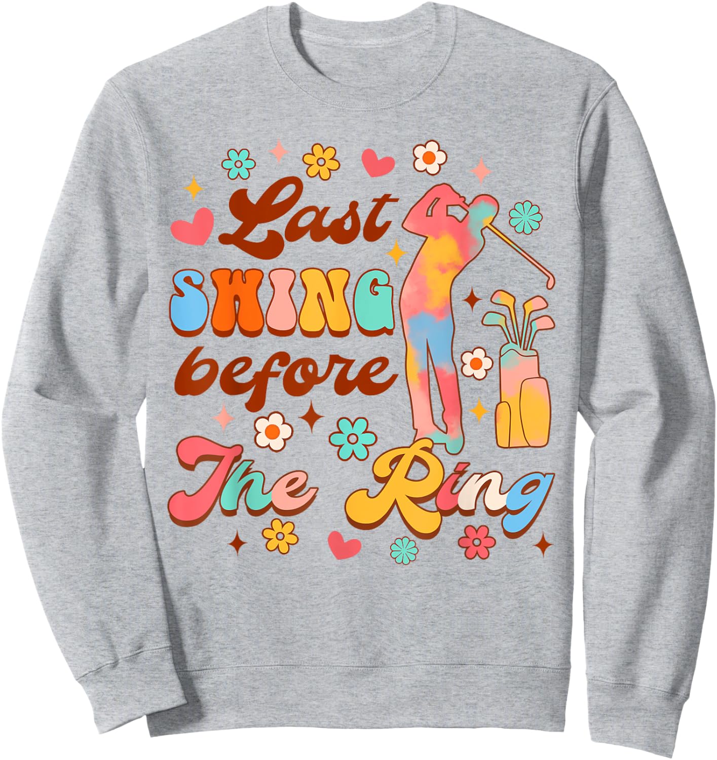 Bride To Be Golf Bachelorette Last Swing Before The Ring Sweatshirt - Sweatshirt | Ash