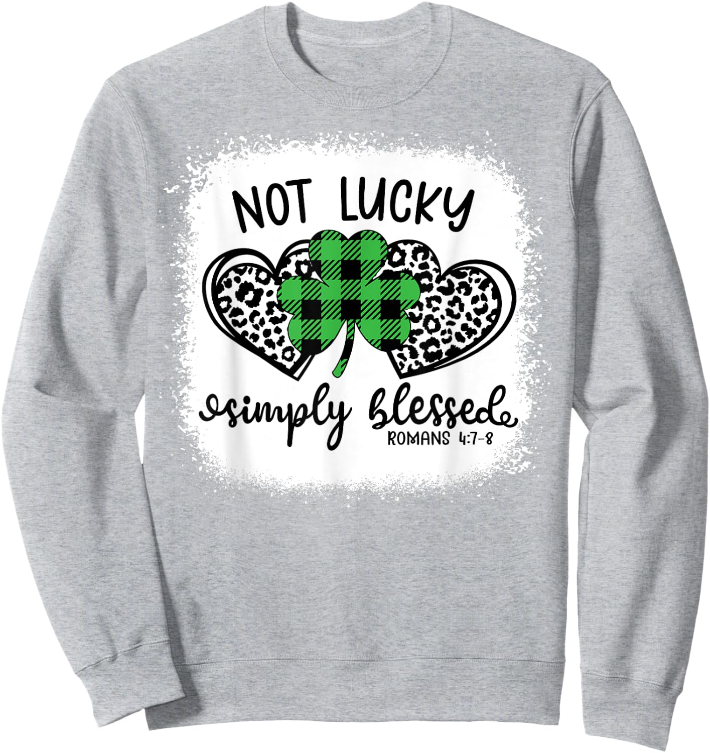 Bleached Shamrock Not Lucky Simply Blessed St. Patrick's Day Sweatshirt - Sweatshirt | Ash