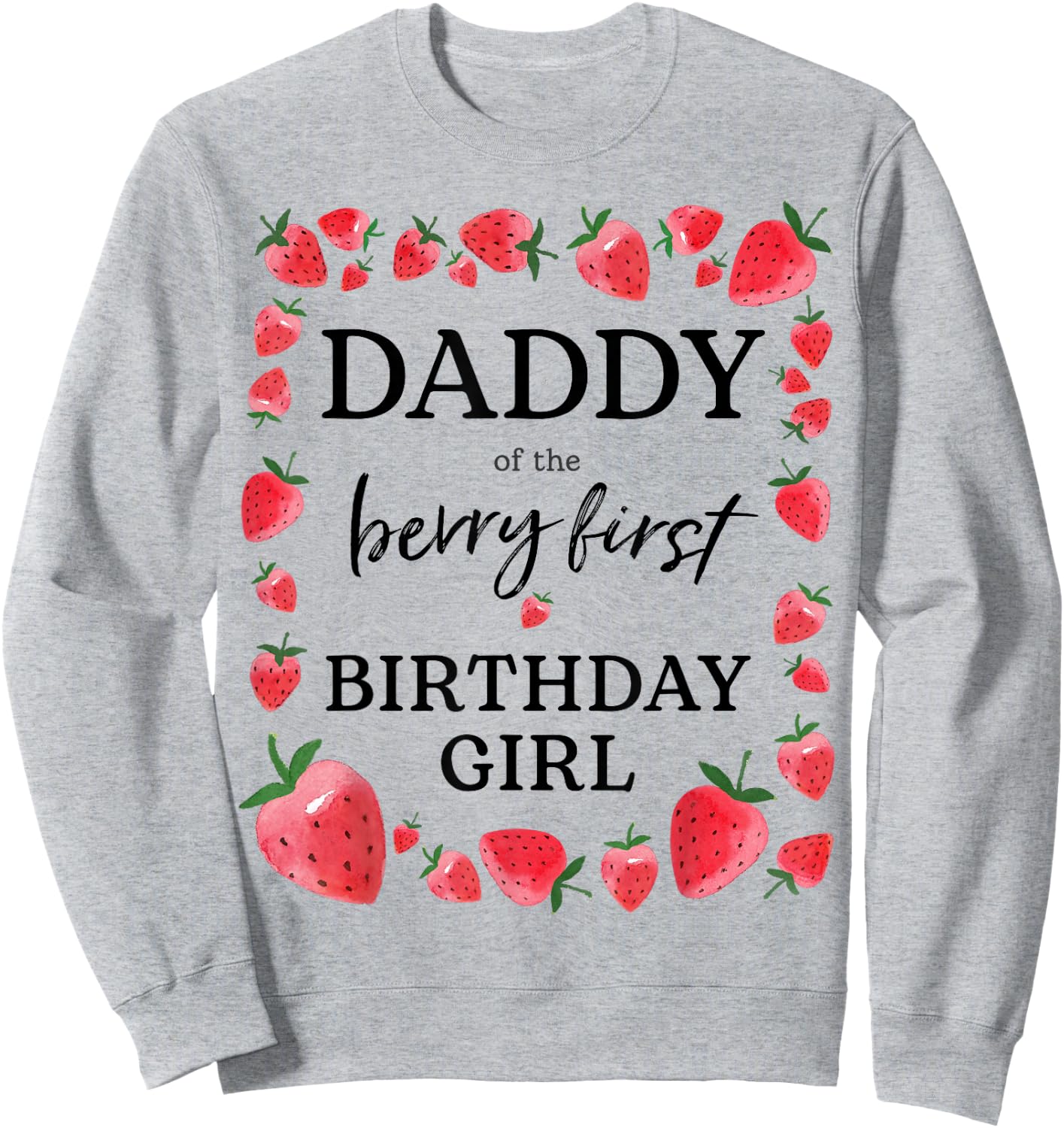 Daddy of The Berry First Birthday Girl Sweet One Strawberry Sweatshirt - Sweatshirt | Ash