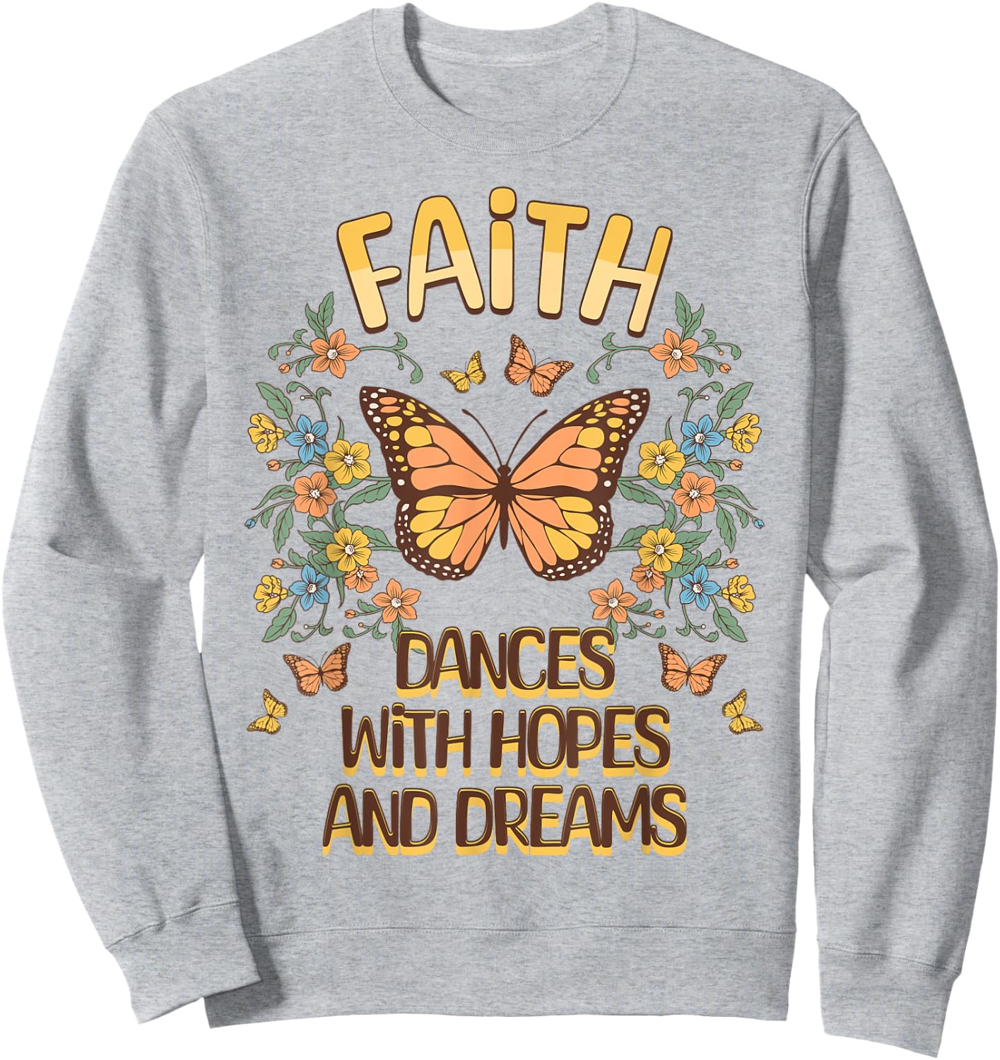 Faith Dances With Hopes And Dreams Butterfly Inspiration Sweatshirt - Sweatshirt | Ash