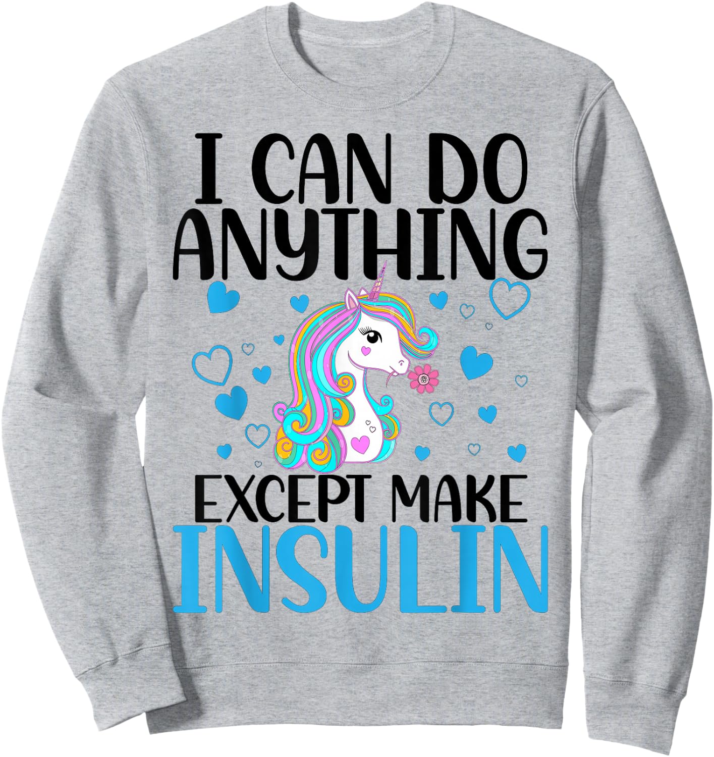 I Can Do Anything Except Make Insulin Cute Unicorn Sweatshirt - Sweatshirt | Ash