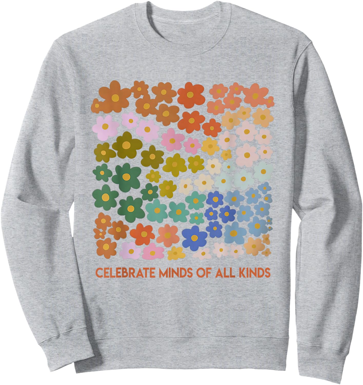 Celebrate Minds of All Kinds Flowers Neurodiversity Autism Sweatshirt - Sweatshirt | Ash