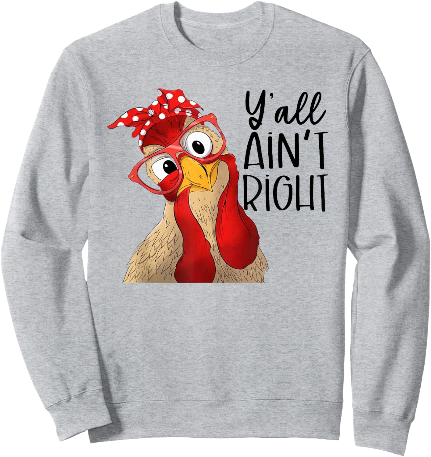Yall Aint Right, Y'all Ain't Right, Chicken Dealer Sweatshirt - Sweatshirt | Ash