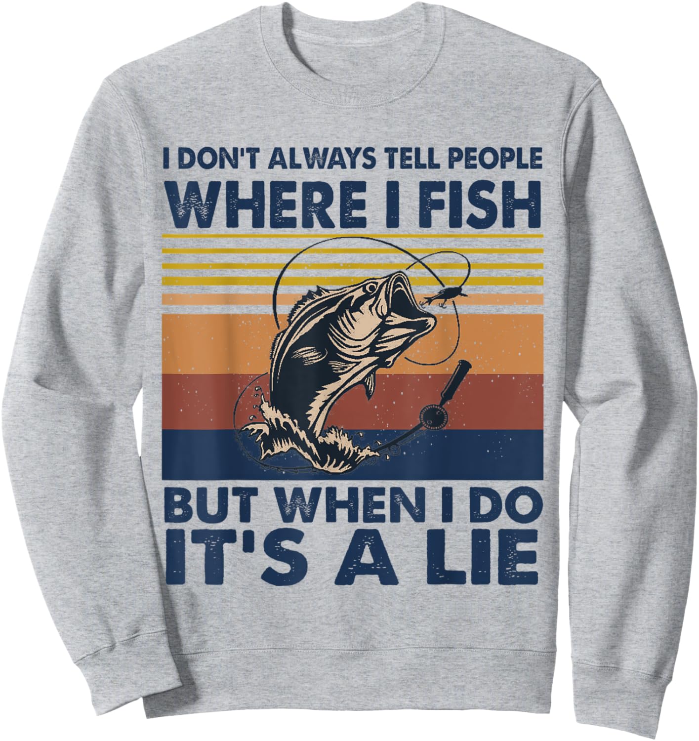 Retro I Don't Always Tell People Where I Fish But When I Do Sweatshirt - Sweatshirt | Ash