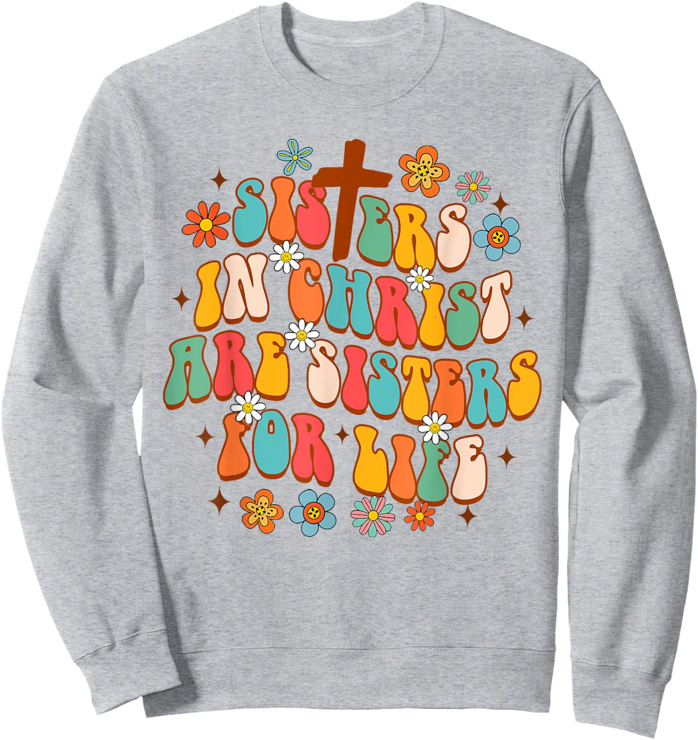 Christian Jesus God Sisters In Christ Are Sisters For Life Sweatshirt - Sweatshirt | Ash
