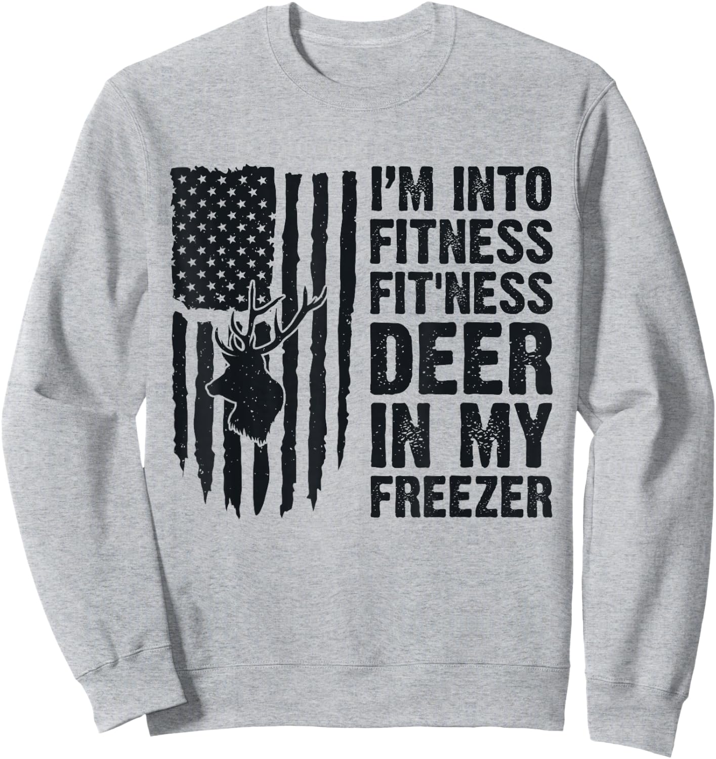 I'm Into Fitness Fit'Ness Deer In My Freezer Deer Hunting Sweatshirt - Sweatshirt | Ash