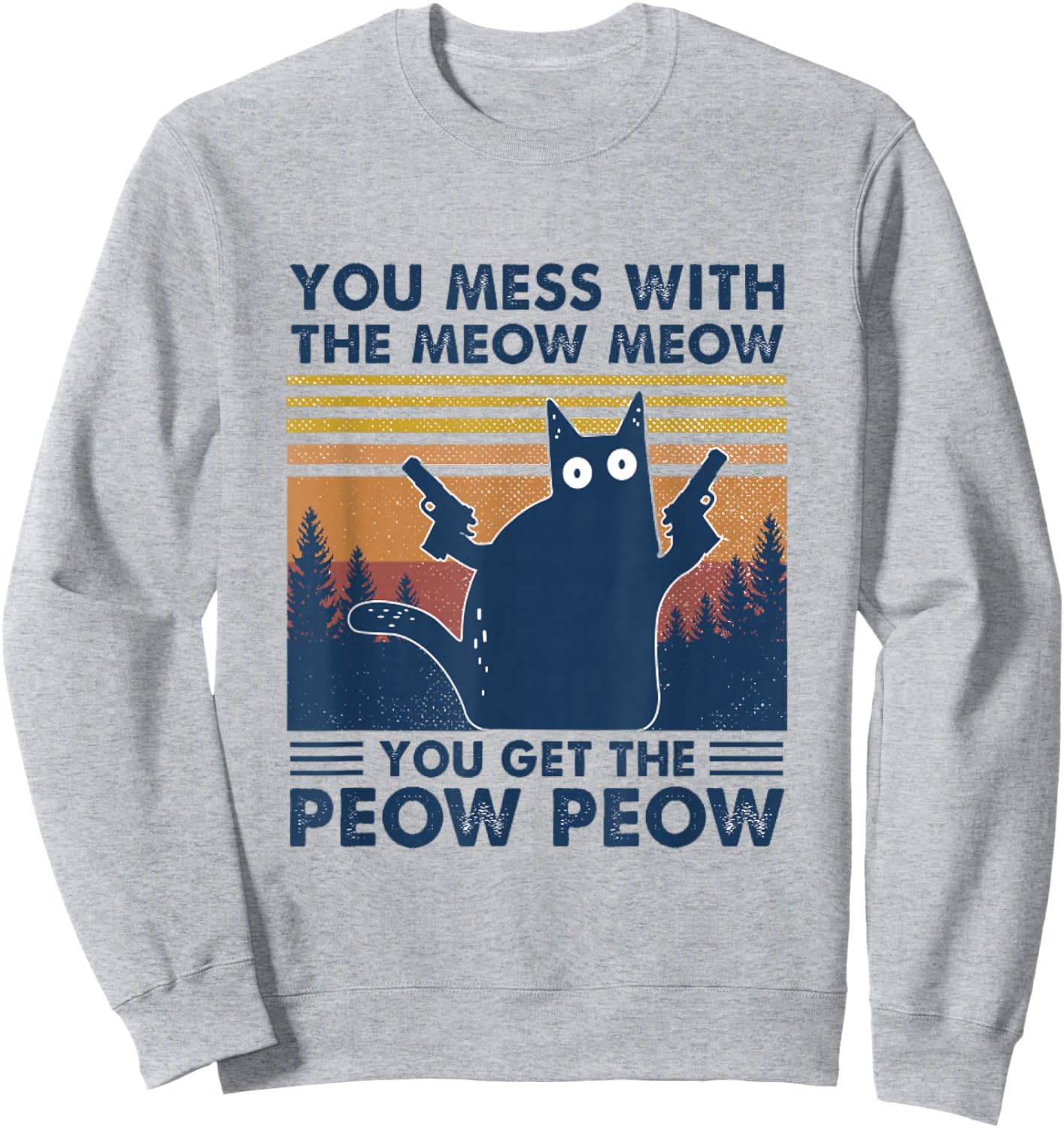 You Mess With Meow You Get The Peow - Funny Cat Pew Pew Sweatshirt - Sweatshirt | Ash