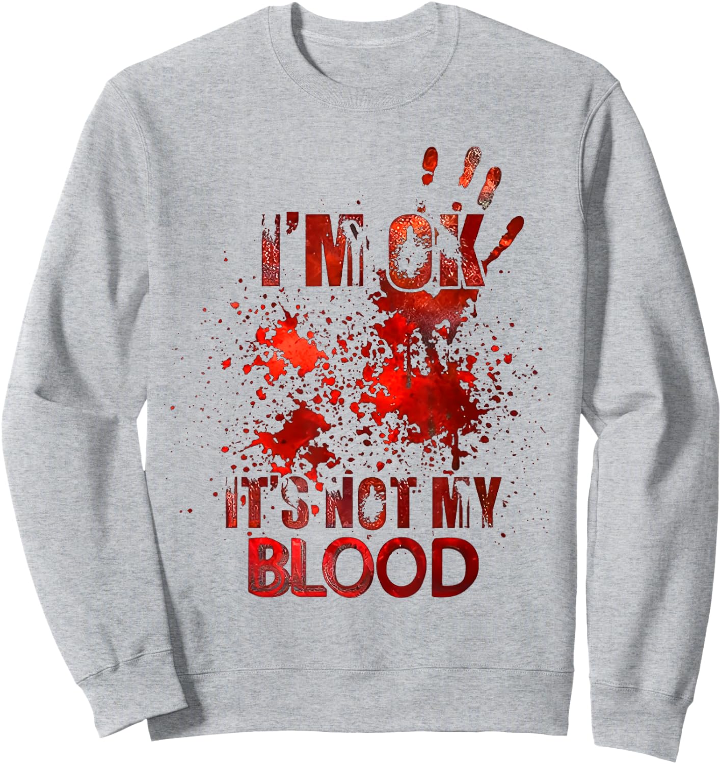 I'm Ok It's Not My Blood Sweatshirt - Sweatshirt | Ash
