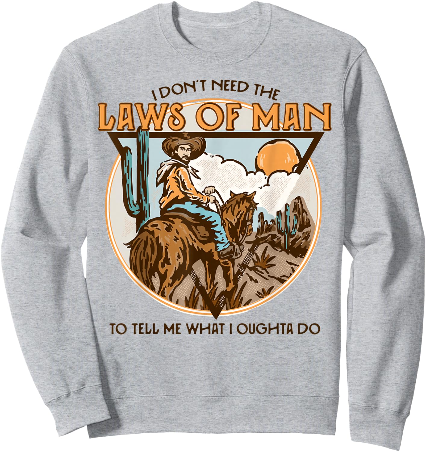 Western I Don't Need The Laws Of Man Country Cowgirl Cowboy Sweatshirt - Sweatshirt | Ash