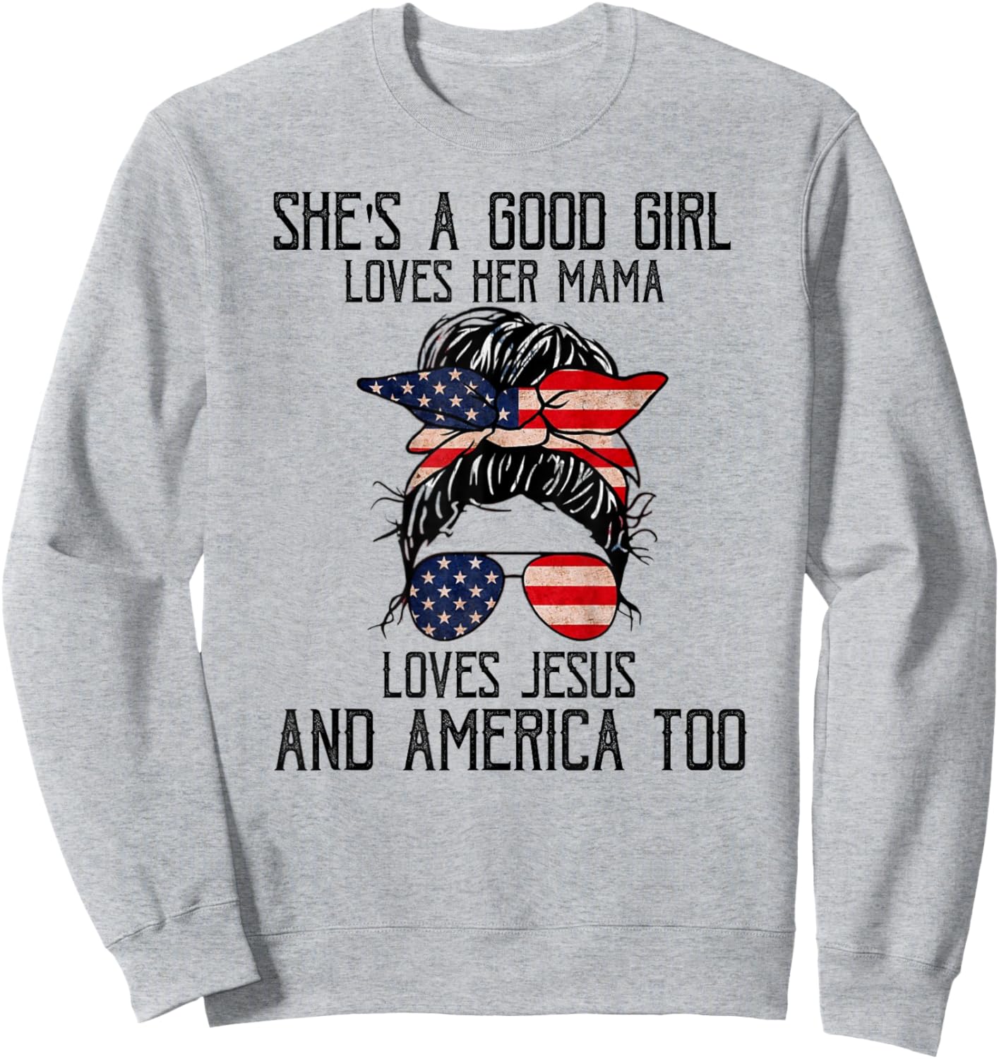 She's A Good Girl Loves Her Mama Jesus & America Too Sweatshirt - Sweatshirt | Ash