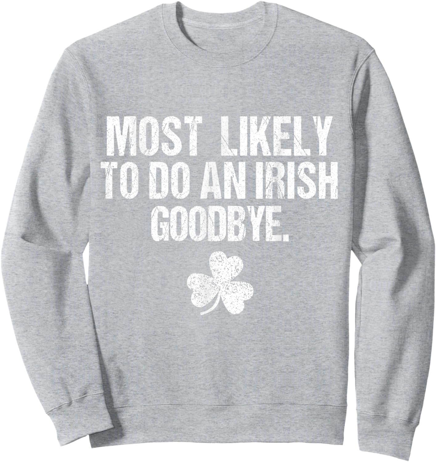 Most Likely to Do an Irish Goodbye Sweatshirt - Sweatshirt | Ash
