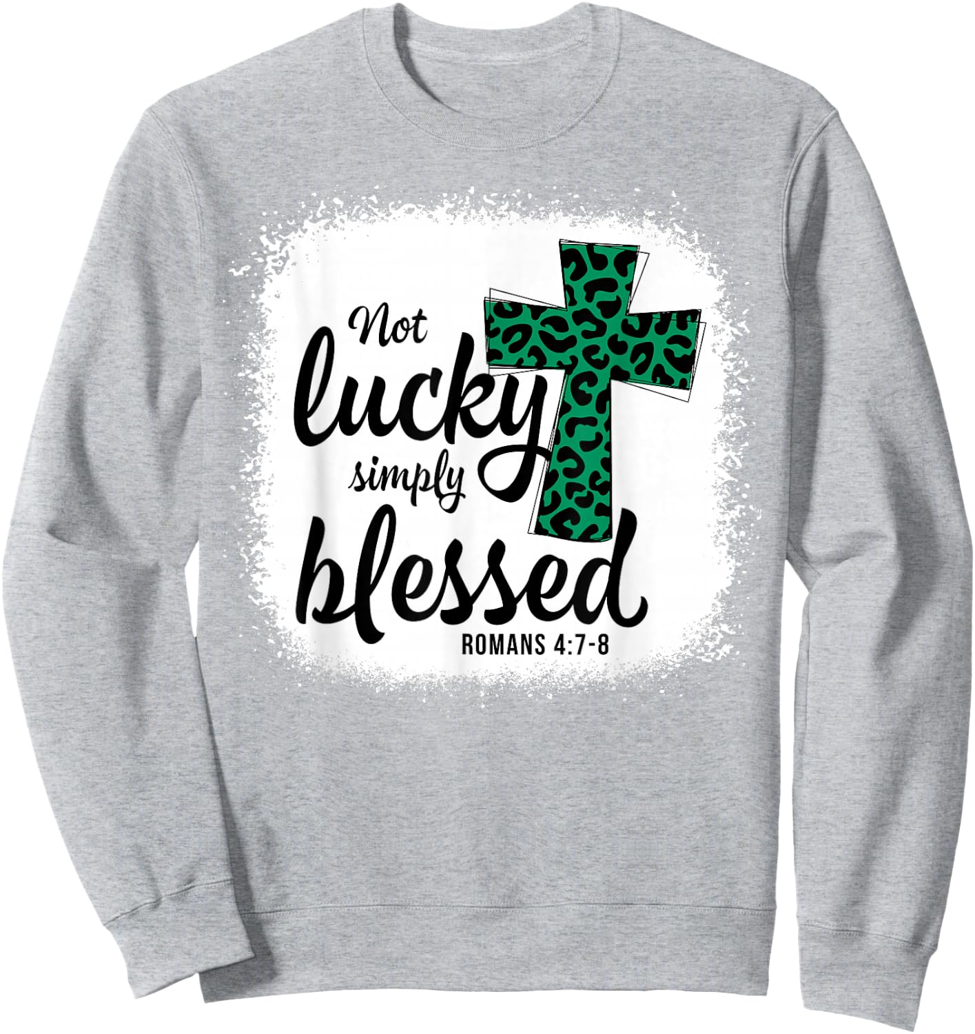 Bleached Shamrock Not Lucky Simply Blessed St. Patrick's Day Sweatshirt - Sweatshirt | Ash