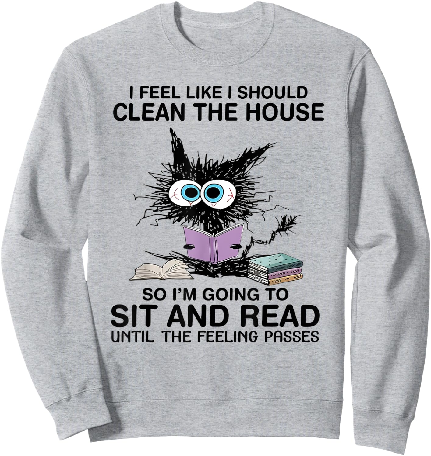 I Feel Like I Should Clean The House Book Reading Cat Lover Sweatshirt - Sweatshirt | Ash