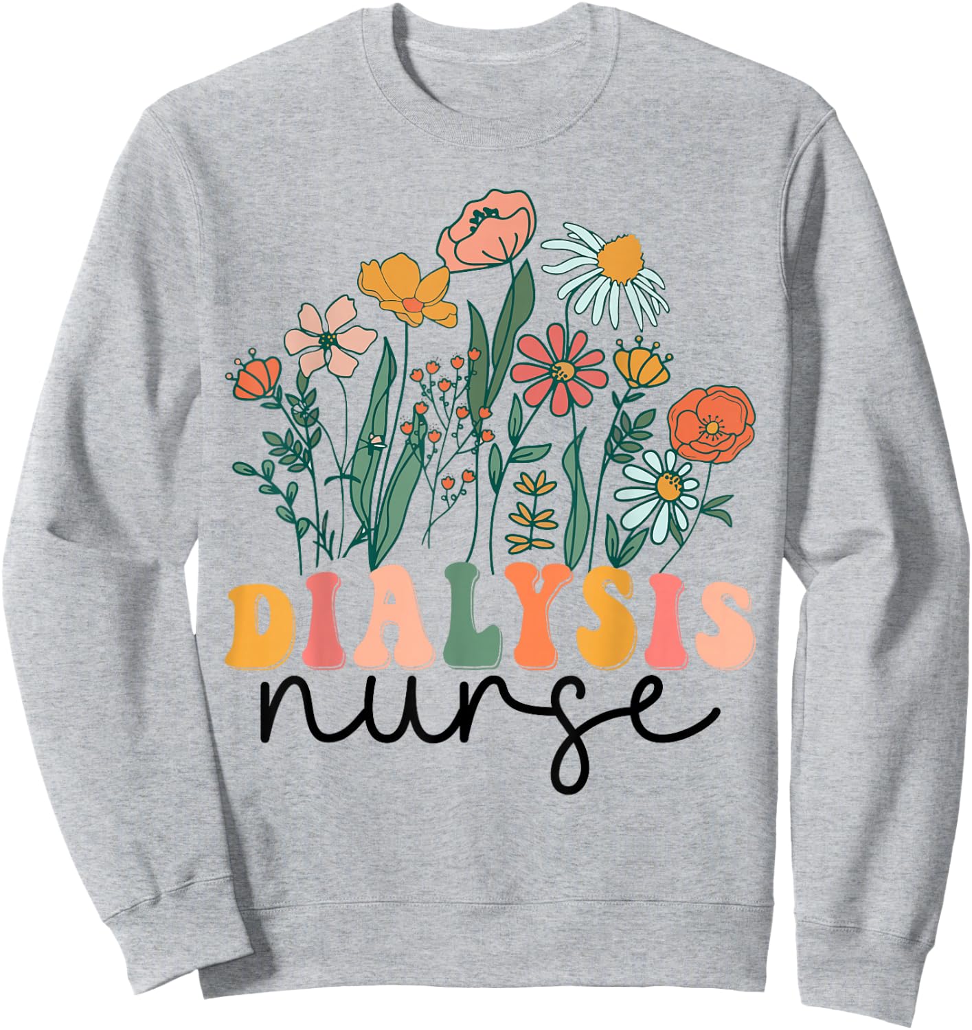 Groovy Wildflower Dialysis Nurse Sweatshirt - Sweatshirt | Ash