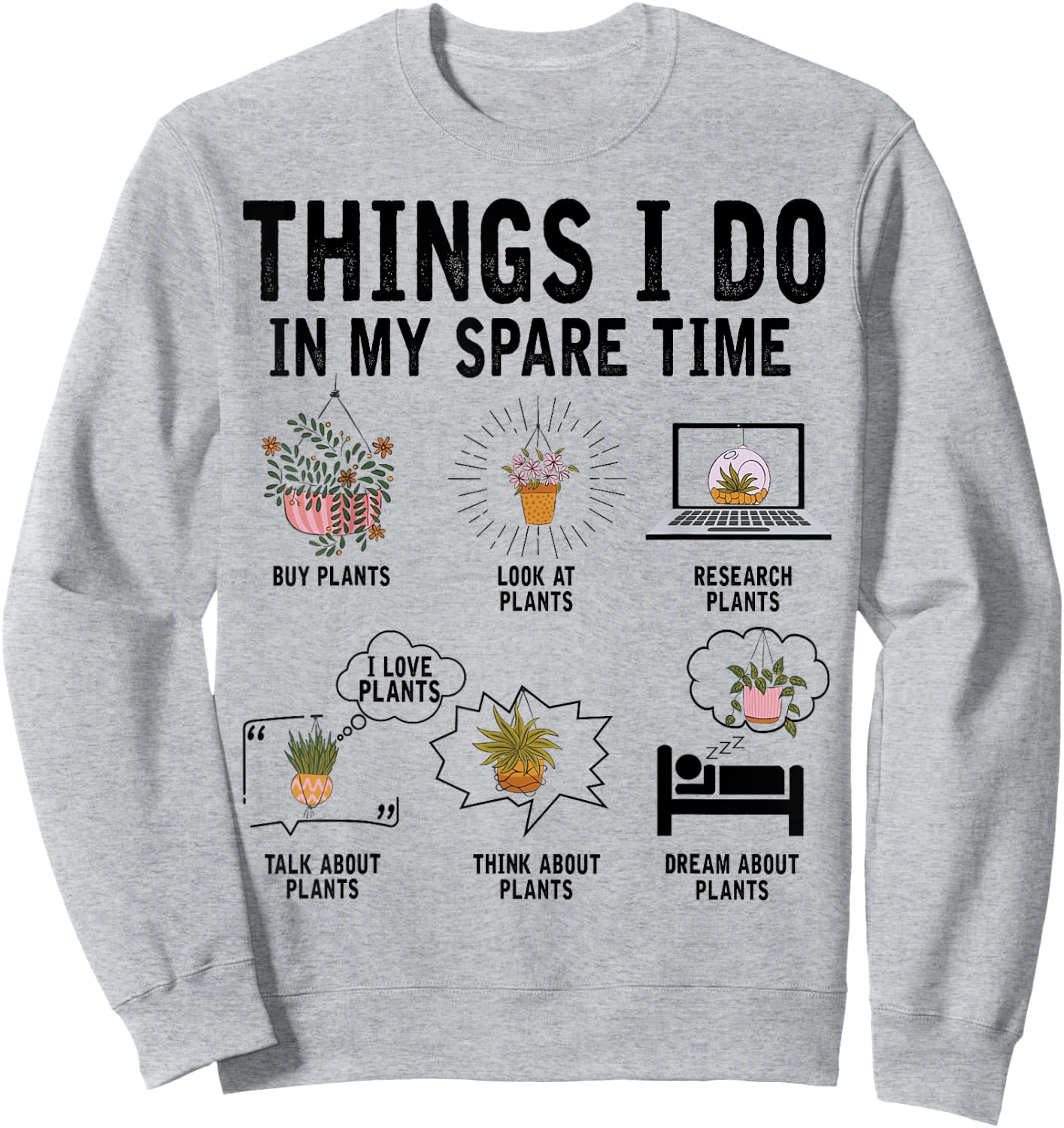 Things I Do In My Spare Time Plant Indoor Gardening Lover Sweatshirt - Sweatshirt | Ash