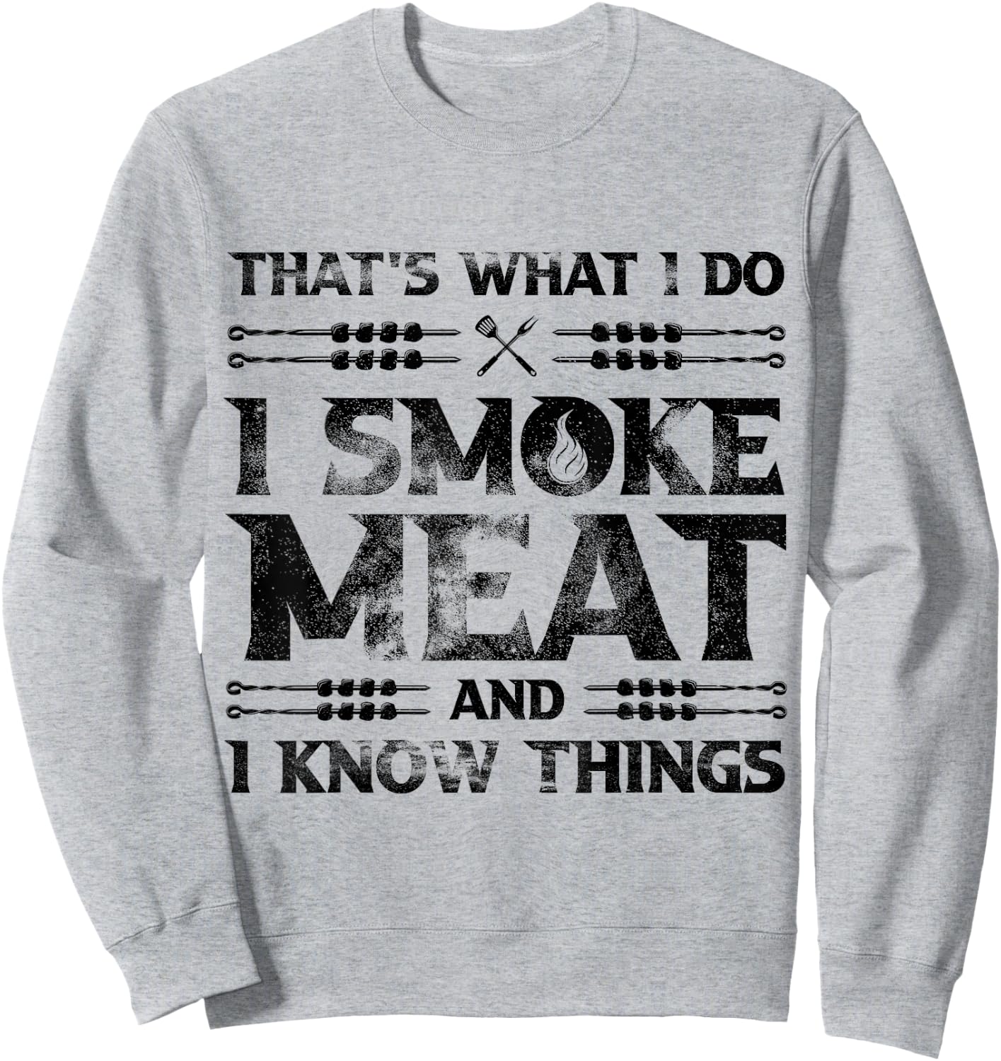 That's What I Do I Smoke Meat And I Know Things Grilling Sweatshirt - Sweatshirt | Ash