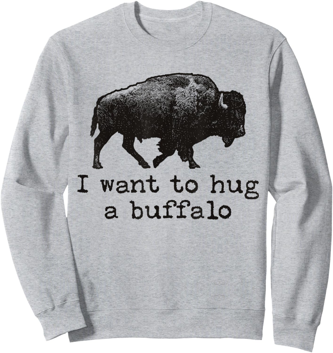 I Want To Hug A Buffalo Sweatshirt - Sweatshirt | Ash