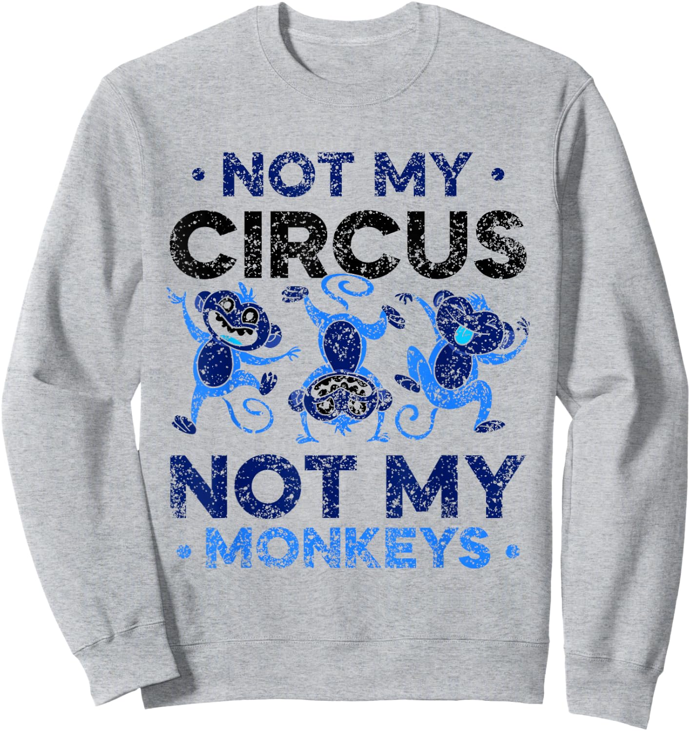 Not My Circus Not My Monkeys Animal Lover Monkey Saying Sweatshirt - Sweatshirt | Ash