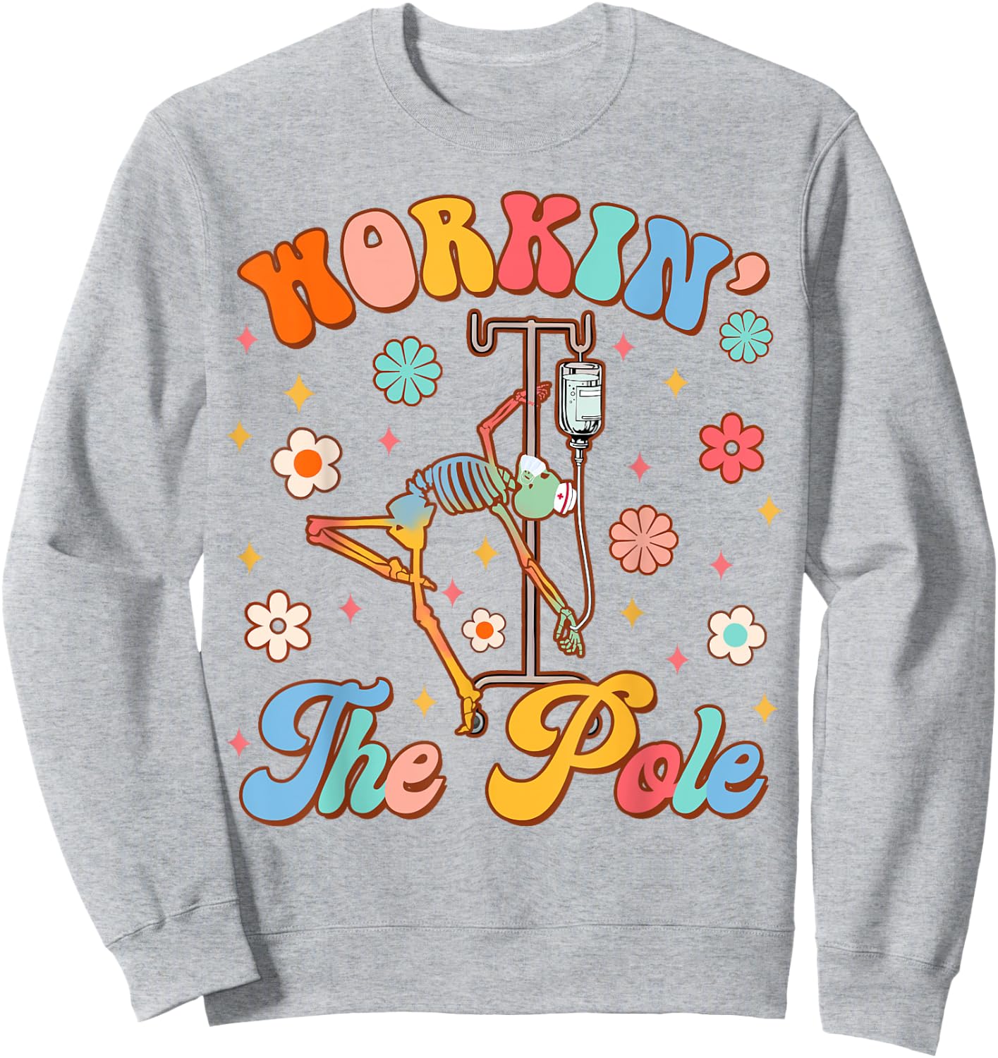 Funny Emergency Room Nurse Life ER Nursing Workin' The Pole Sweatshirt - Sweatshirt | Ash