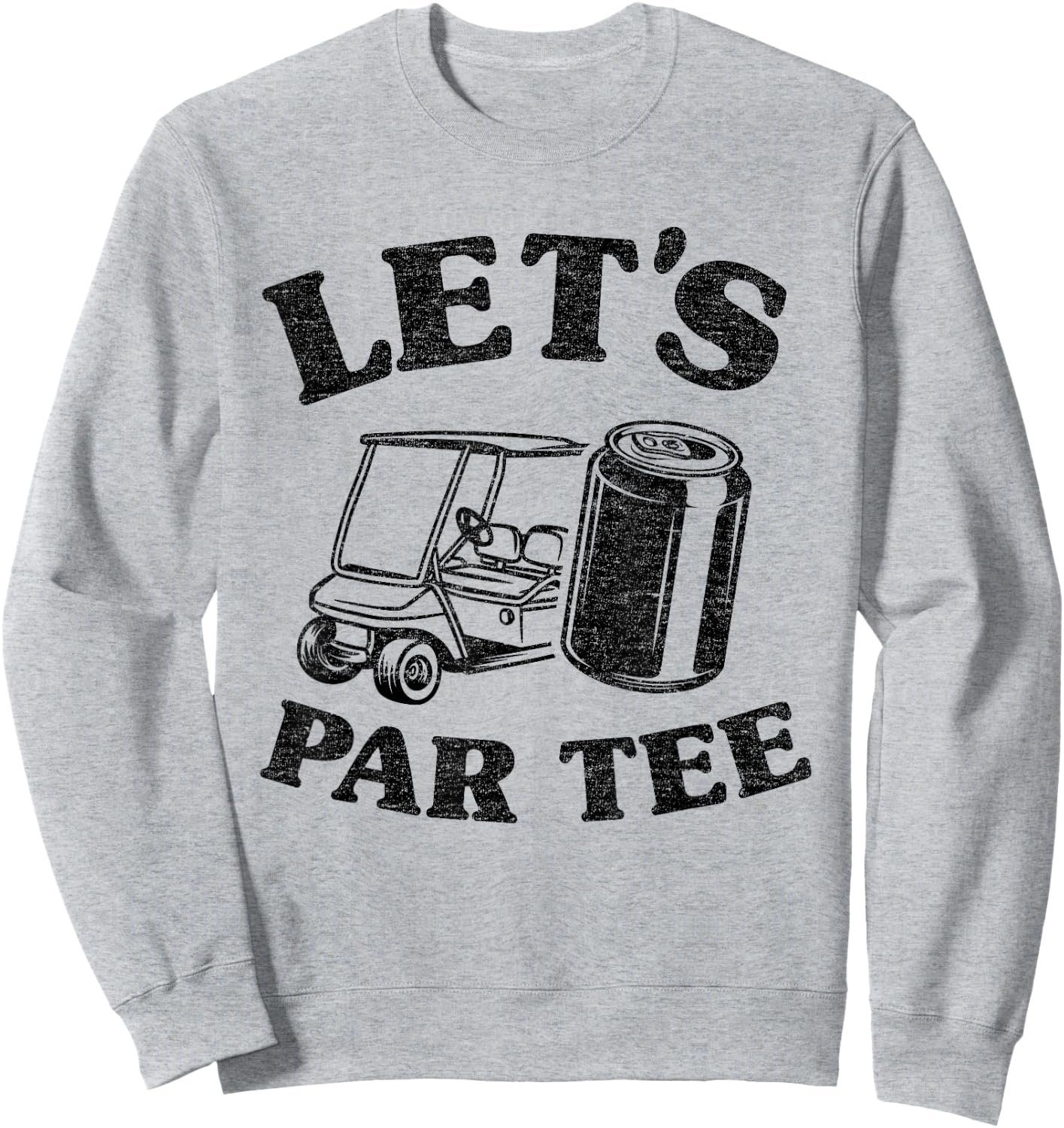 Let's Par Beer Cart Golf Cart Pun Golfers Funny Golfing Sweatshirt - Sweatshirt | Ash