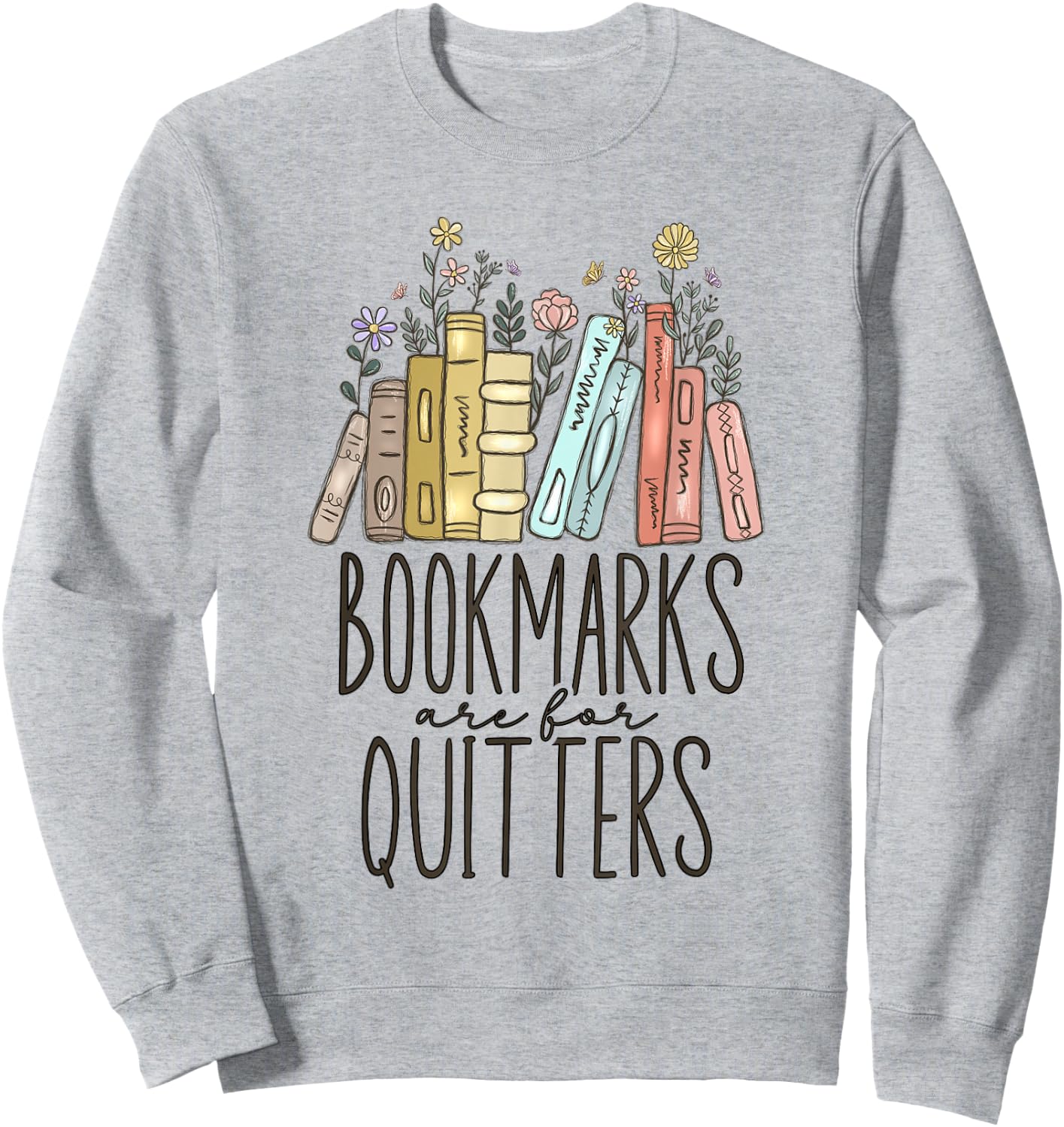 Bookmarks Are For Quitters Sweatshirt - Sweatshirt | Ash