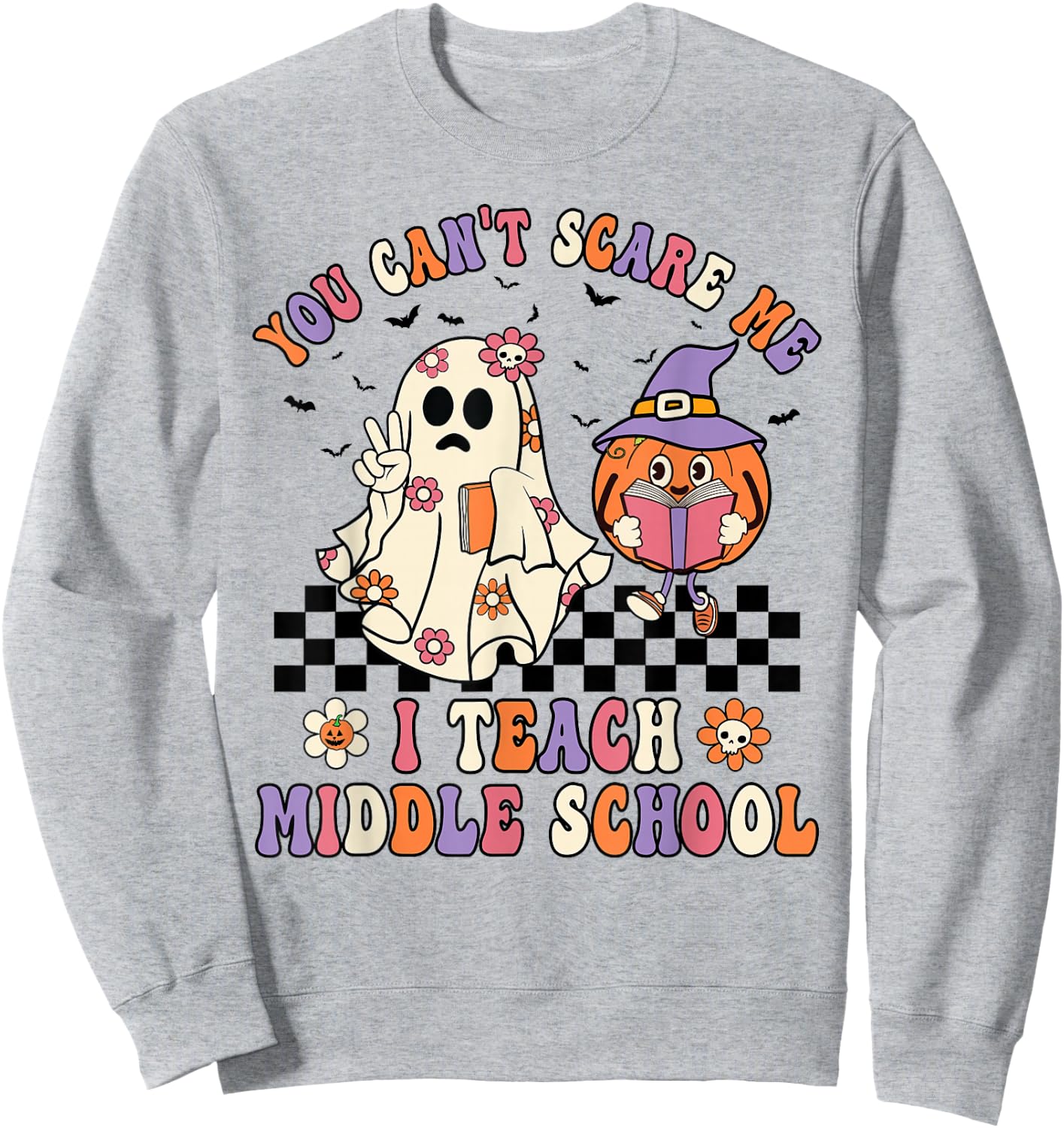 You Can't Scare Me I Teach Middle School Halloween Teacher Sweatshirt - Sweatshirt | Ash