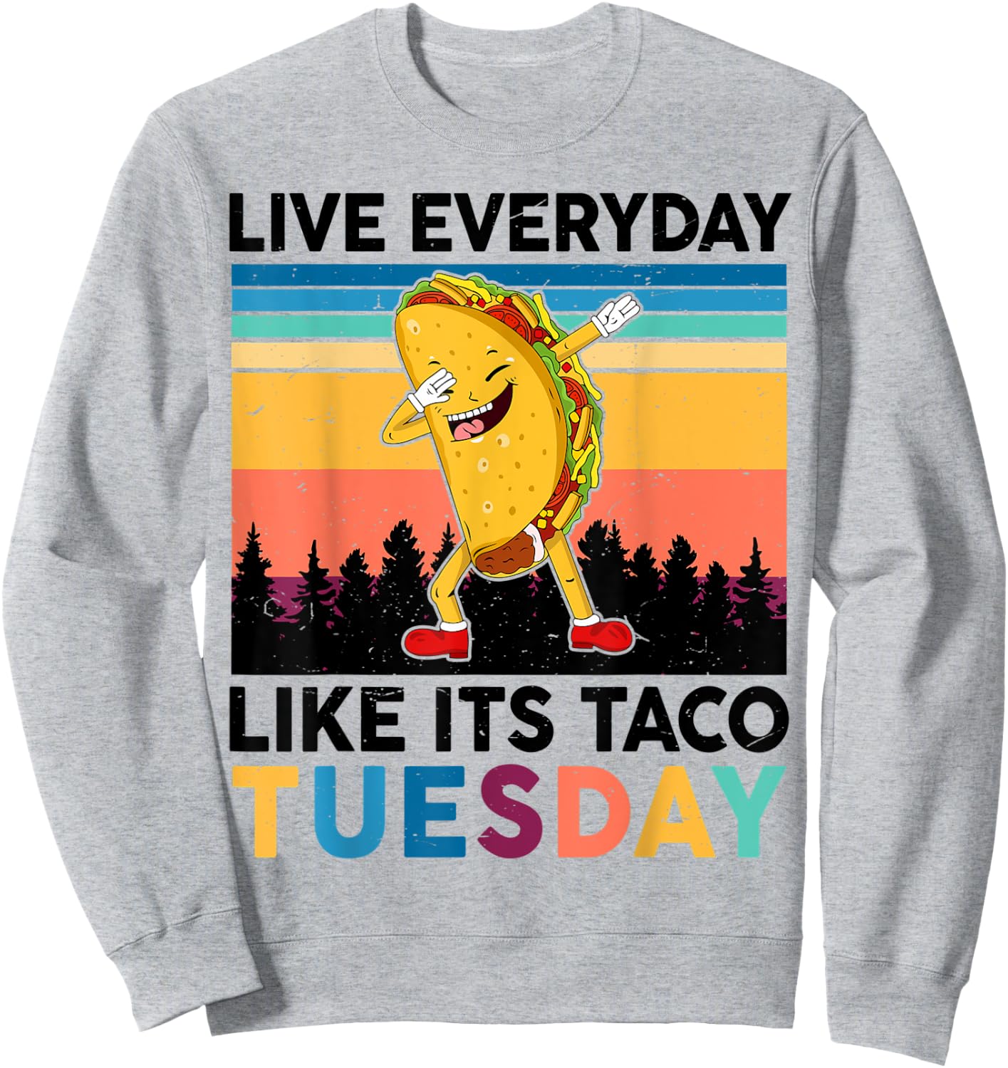 Funny Live Everyday Like Its Taco-Tuesday National Taco Day Sweatshirt - Sweatshirt | Ash