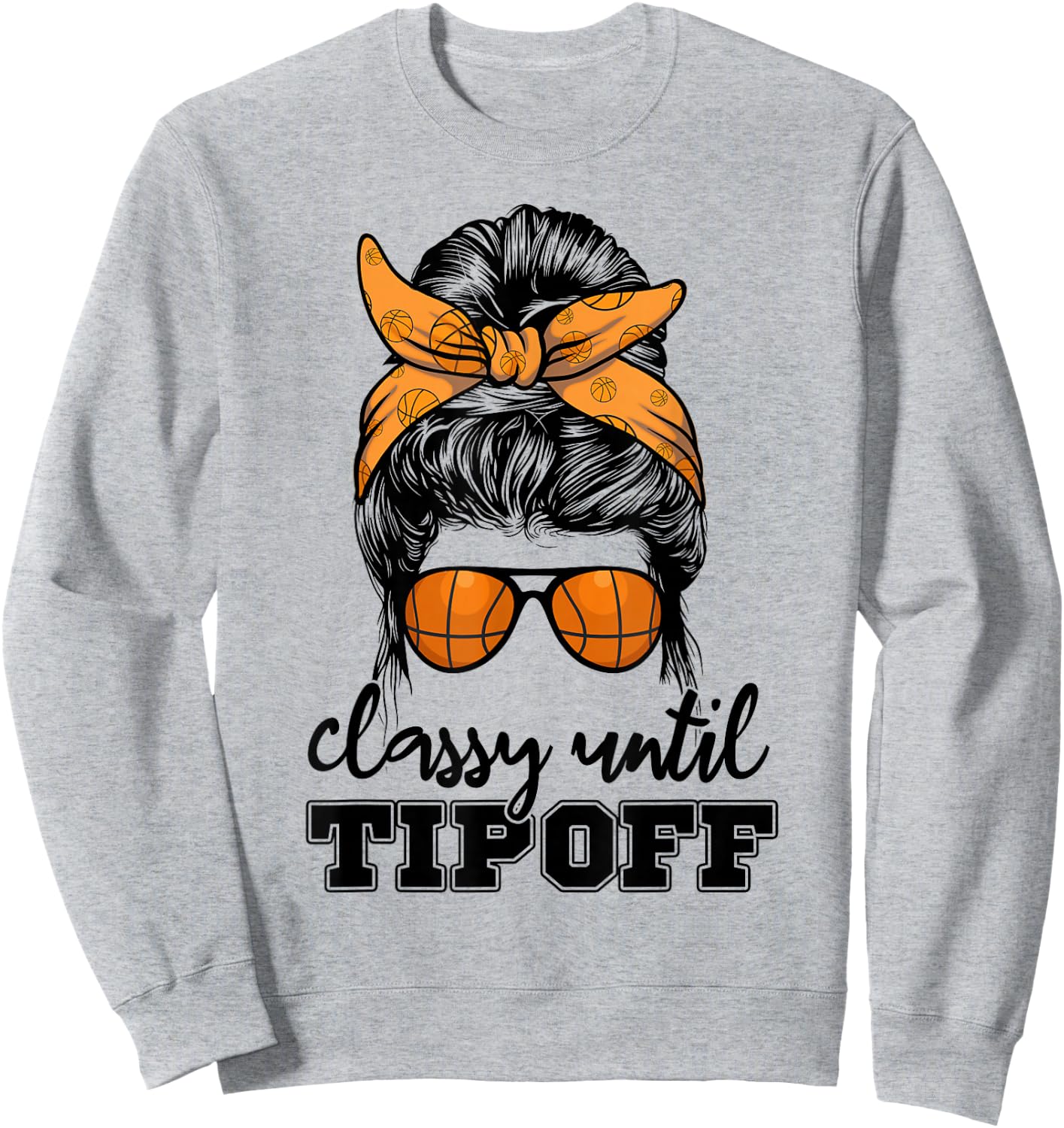Messy Bun Girl Classy Until Tipoff Basketball Lover Sweatshirt - Sweatshirt | Ash