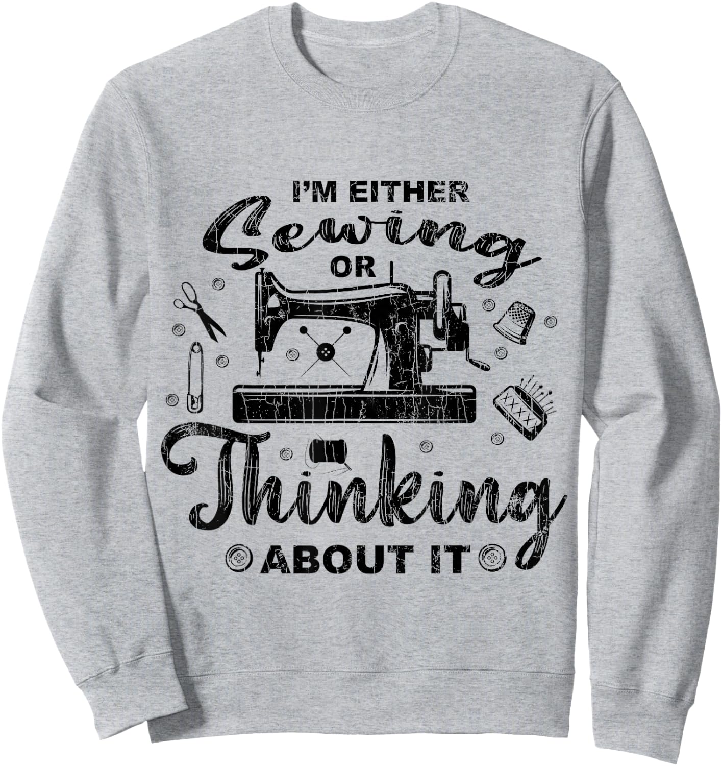 Sewing Or Thinking About It Funny Quilting Quilter Graphic Sweatshirt - Sweatshirt | Ash