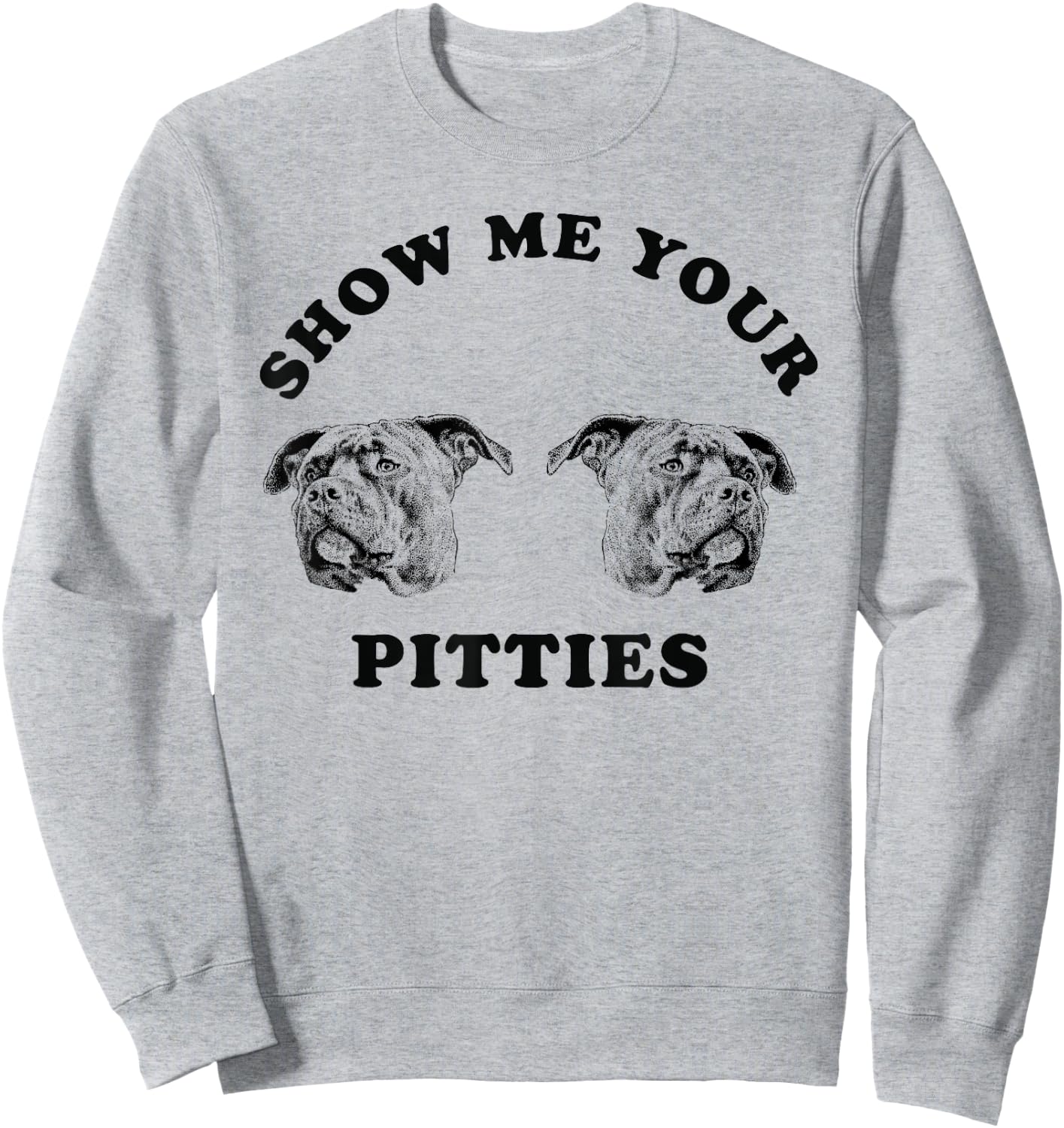 Show Me Your Pitties Funny Dog Lover Men Women Sweatshirt - Sweatshirt | Ash