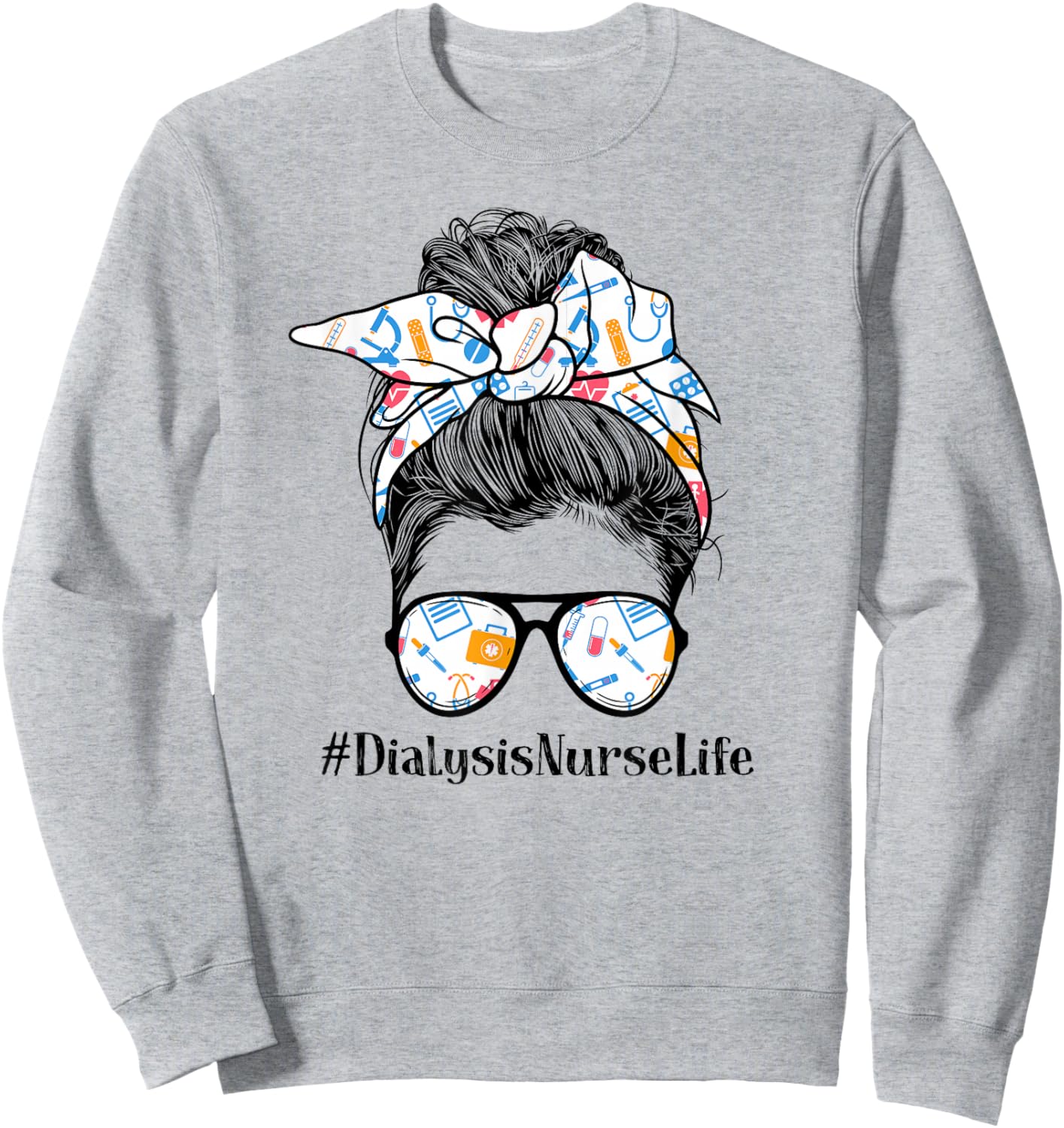 Dialysis Nurse Life Appreciation Day Messy Bun Women Sweatshirt - Sweatshirt | Ash