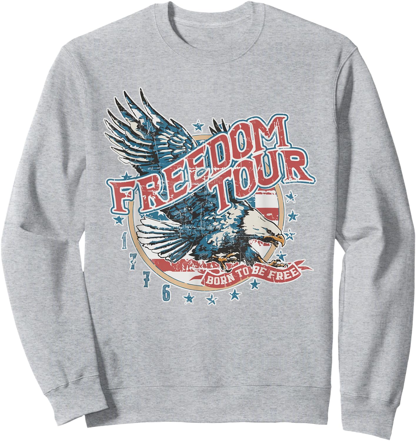 Freedom Tour Born To Be Free 4th Of July 1776 Eagle USA Flag Women Men Sweatshirt - Sweatshirt | Ash