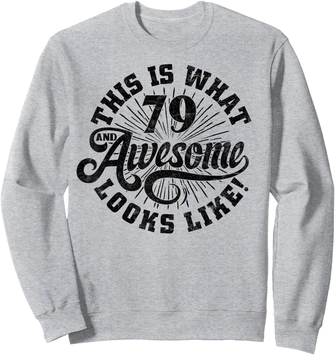 This Is What an Awesome 79 Year Old Looks Like 79th Birthday Sweatshirt - Sweatshirt | Ash