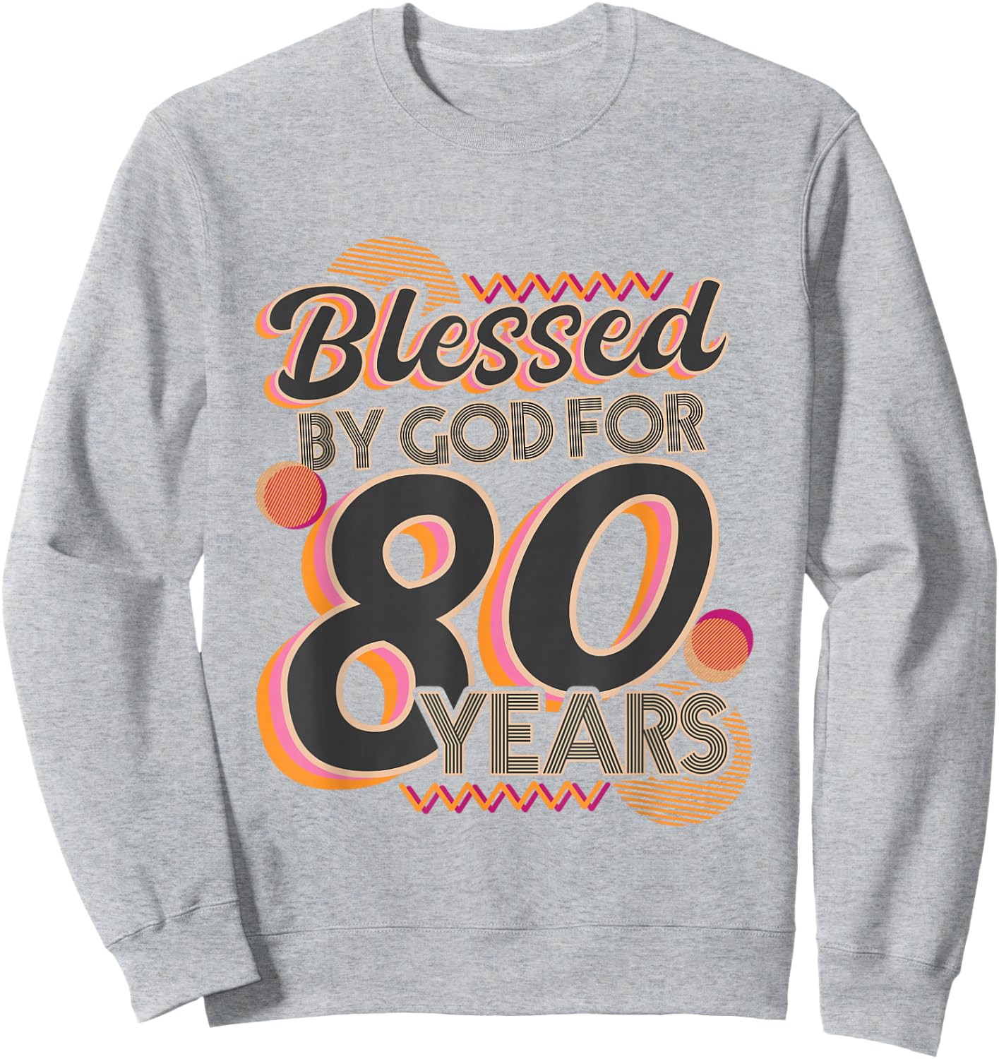 Religious Blessed By God For 80 Years Happy 80th Birthday Sweatshirt - Sweatshirt | Ash