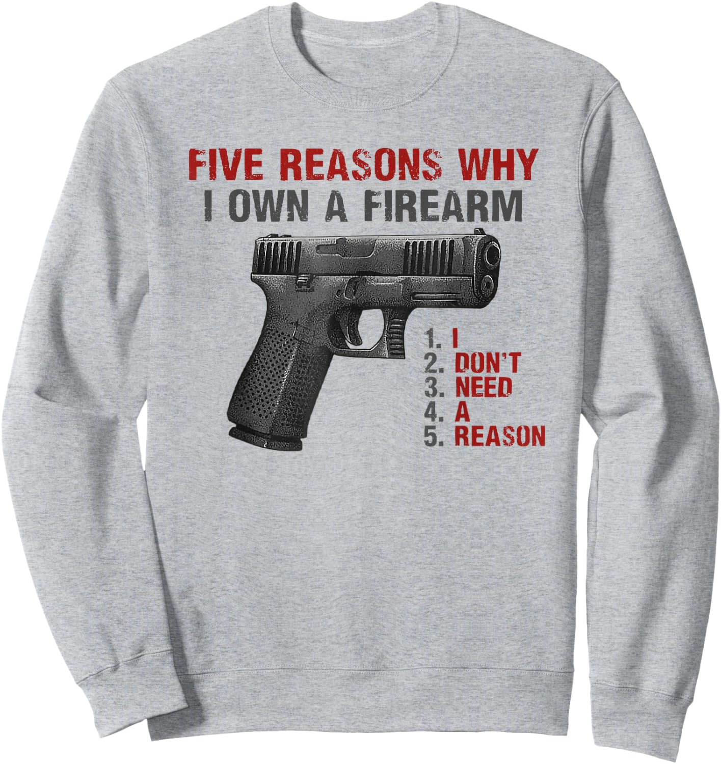 Five Reasons Why I Own A Firearm I Don't Need A Reason Sweatshirt - Sweatshirt | Ash