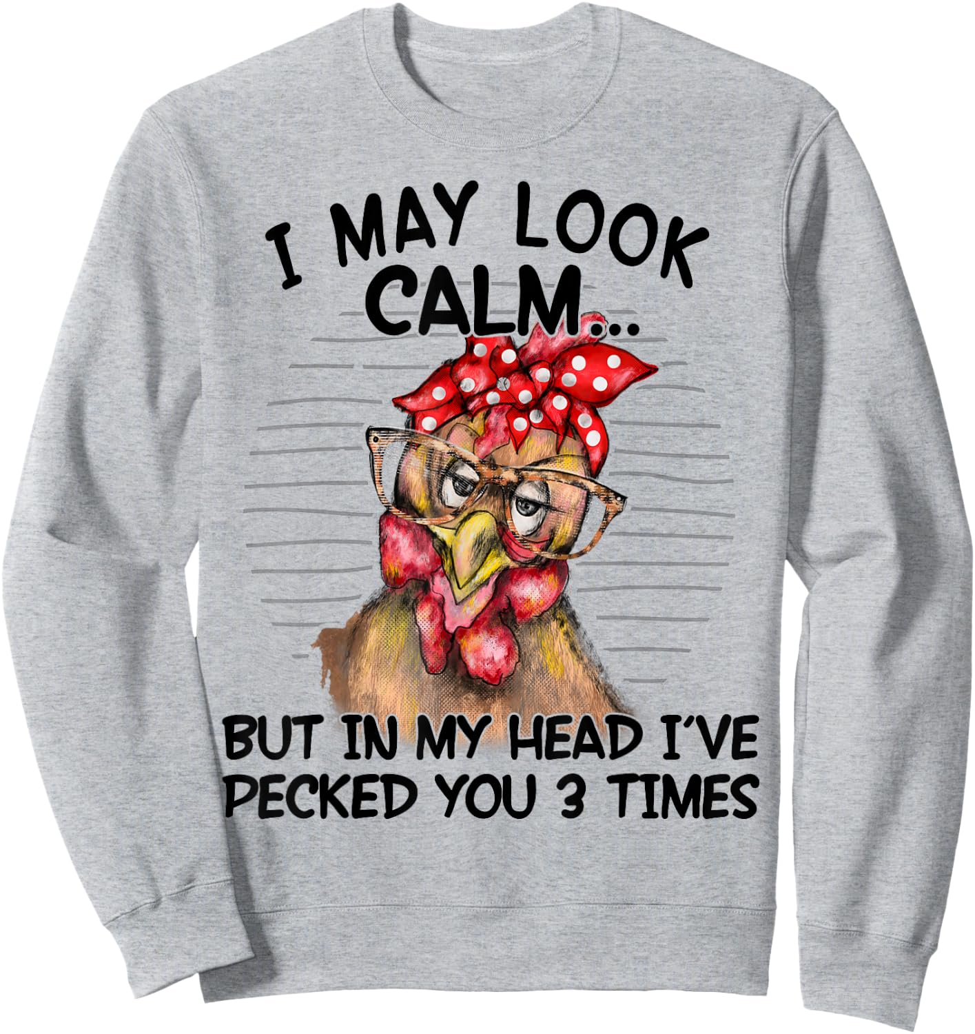 I May Look Calm But In My Head I Pecked You 3 Times Funny Sweatshirt - Sweatshirt | Ash