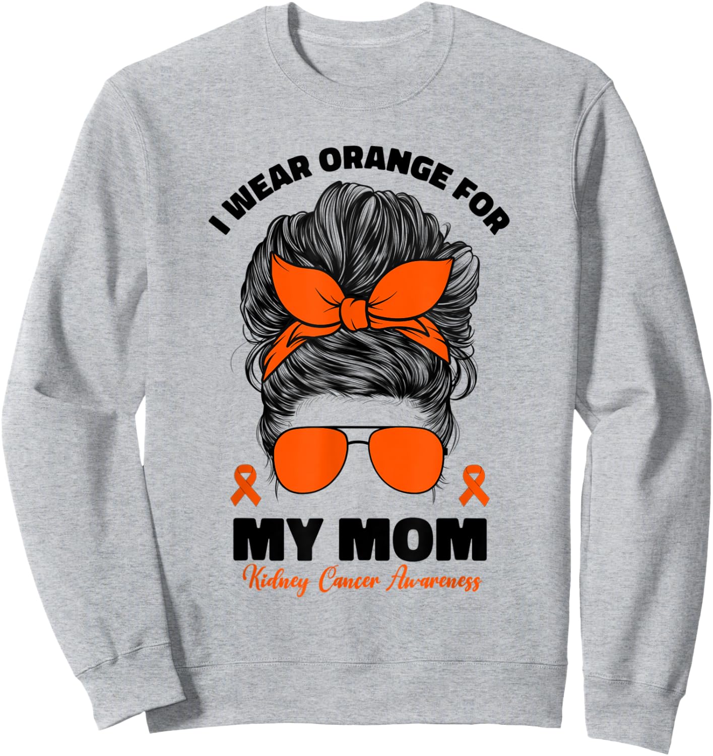 I Wear Orange For My Mom Kidney Cancer Awareness Sweatshirt - Sweatshirt | Ash