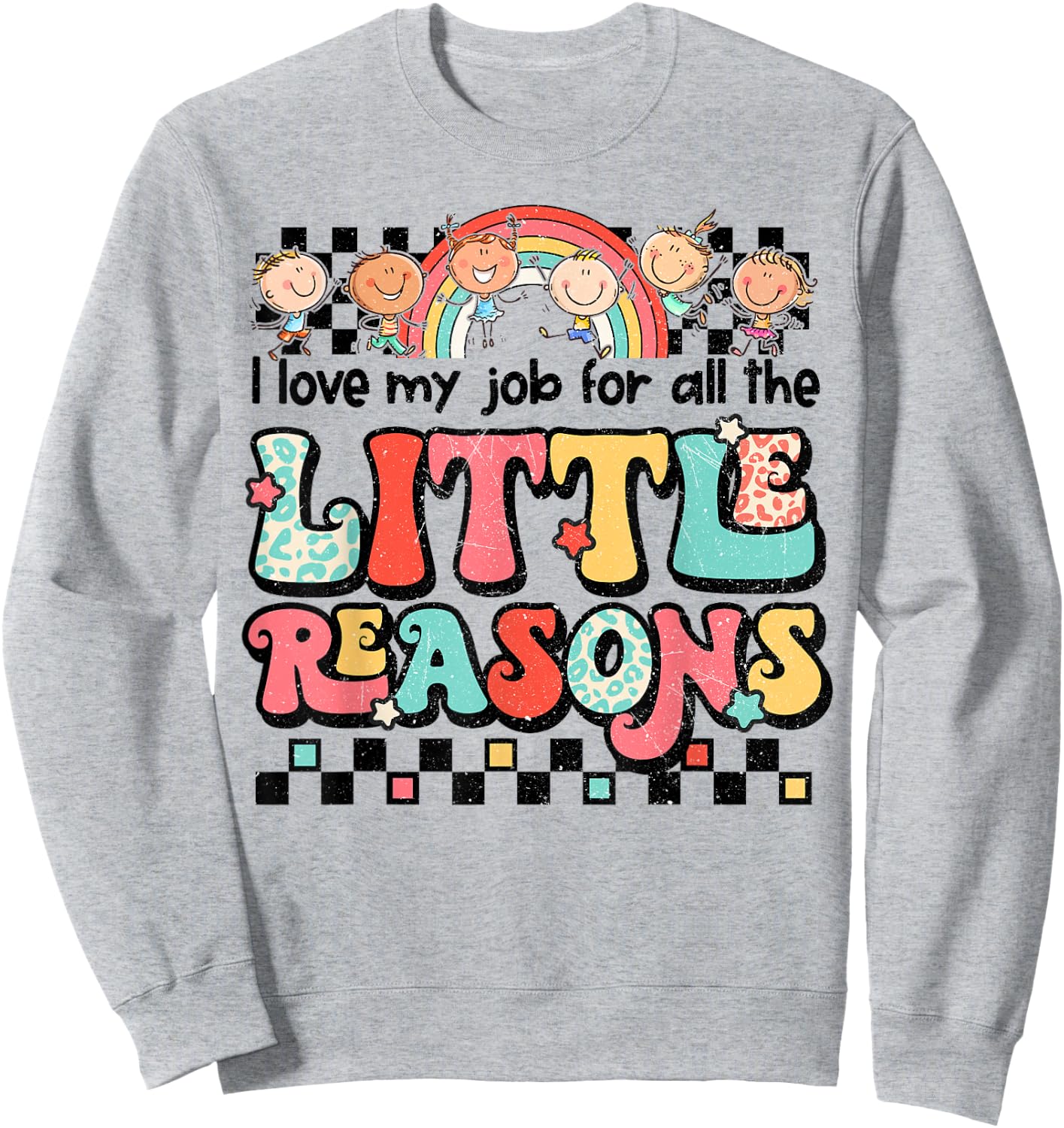Teacher Shirt I Love My Job For All The Little Reasons Women Sweatshirt - Sweatshirt | Ash