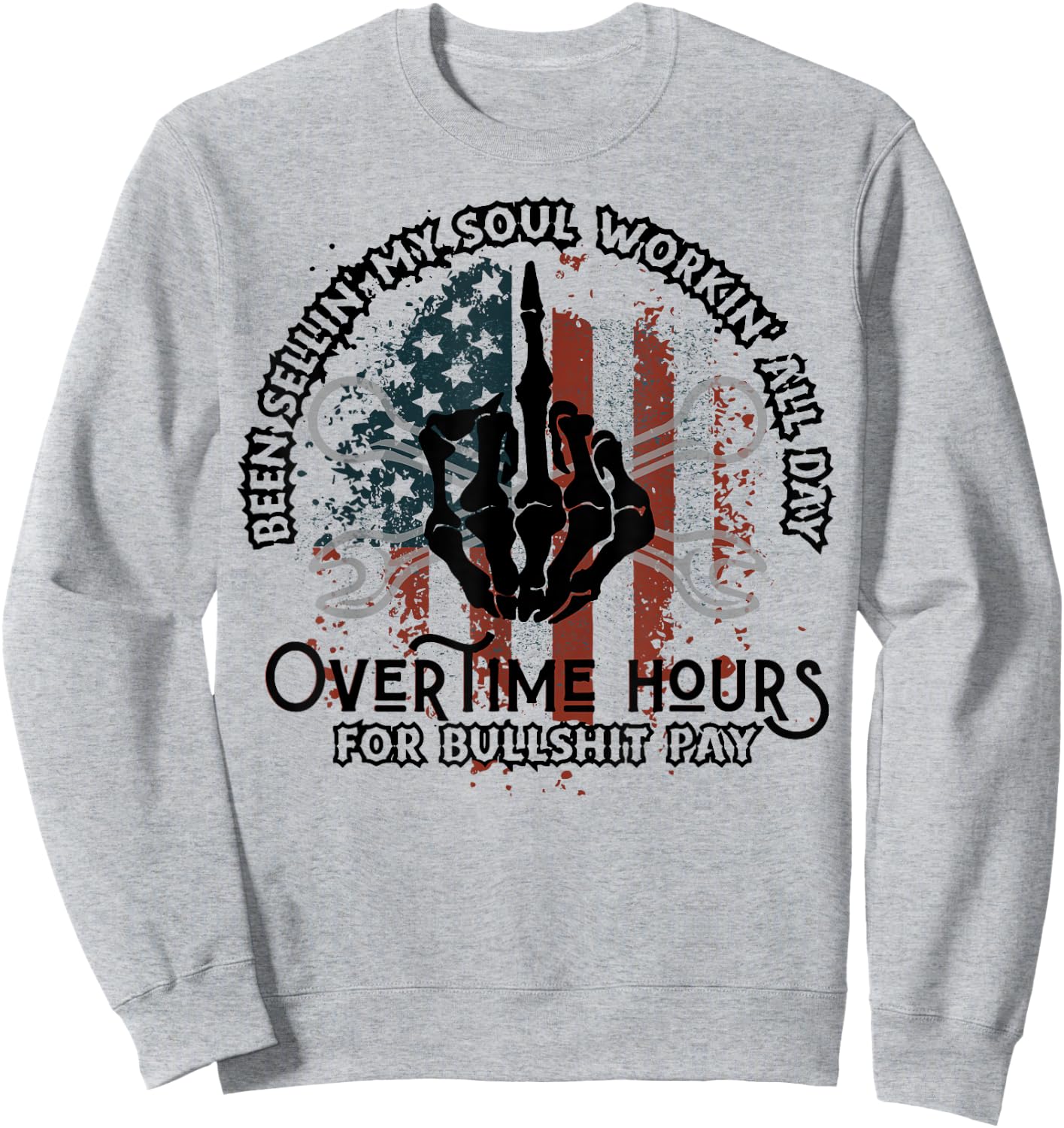 Been Selling My Soul Working All Day Overtime Hours For Bull Sweatshirt - Sweatshirt | Ash