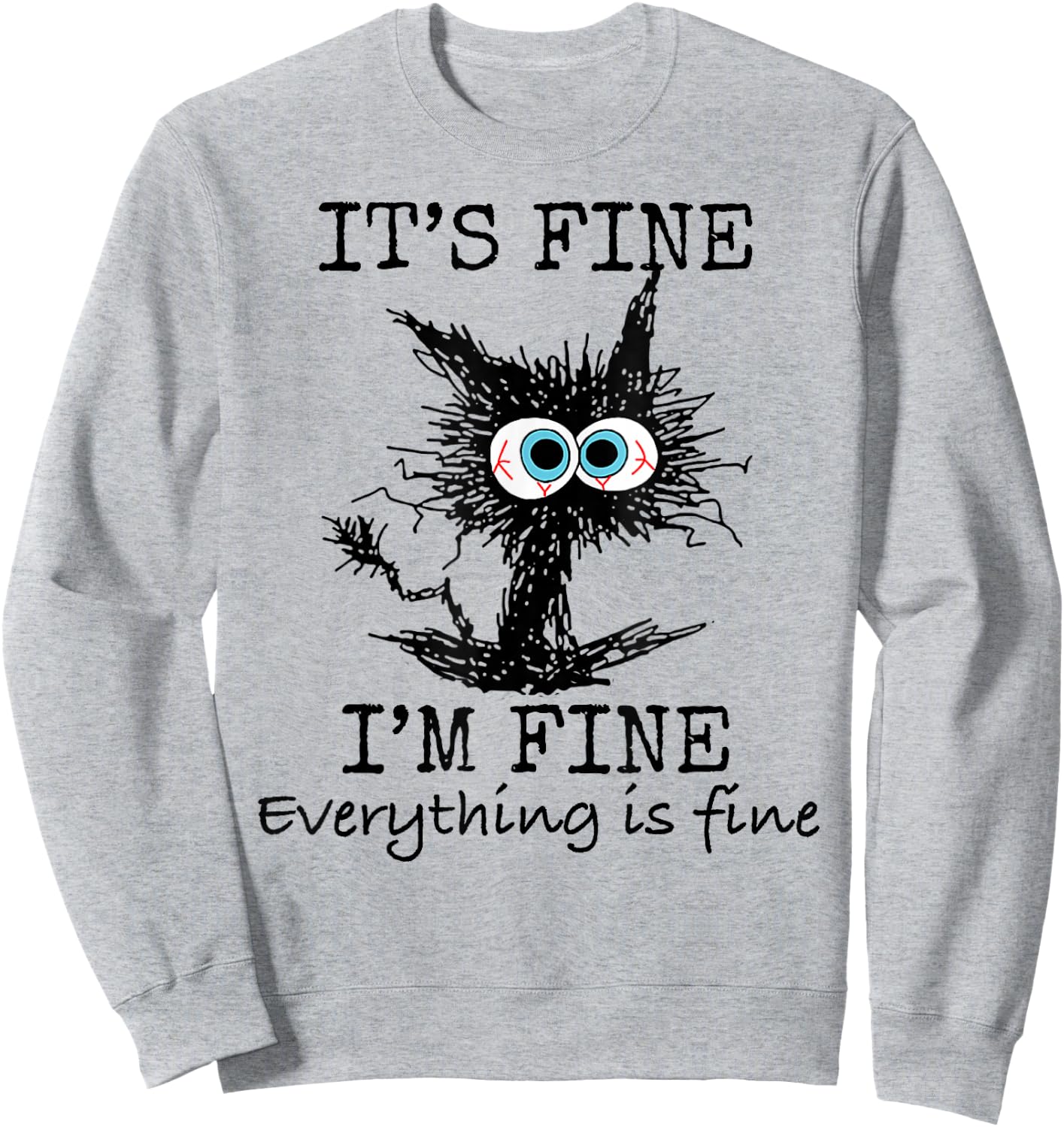 It's Fine" Funny Cat - Classic Fit, Round Neck, Grey, Adult Sweatshirt - Sweatshirt | Ash