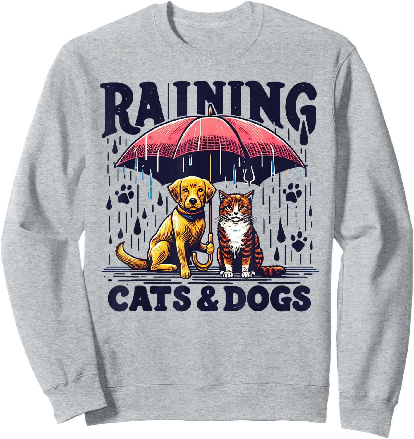 Funny Idiom Raining Cats and Dogs canine feline Puppy Kitty Sweatshirt - Sweatshirt | Ash