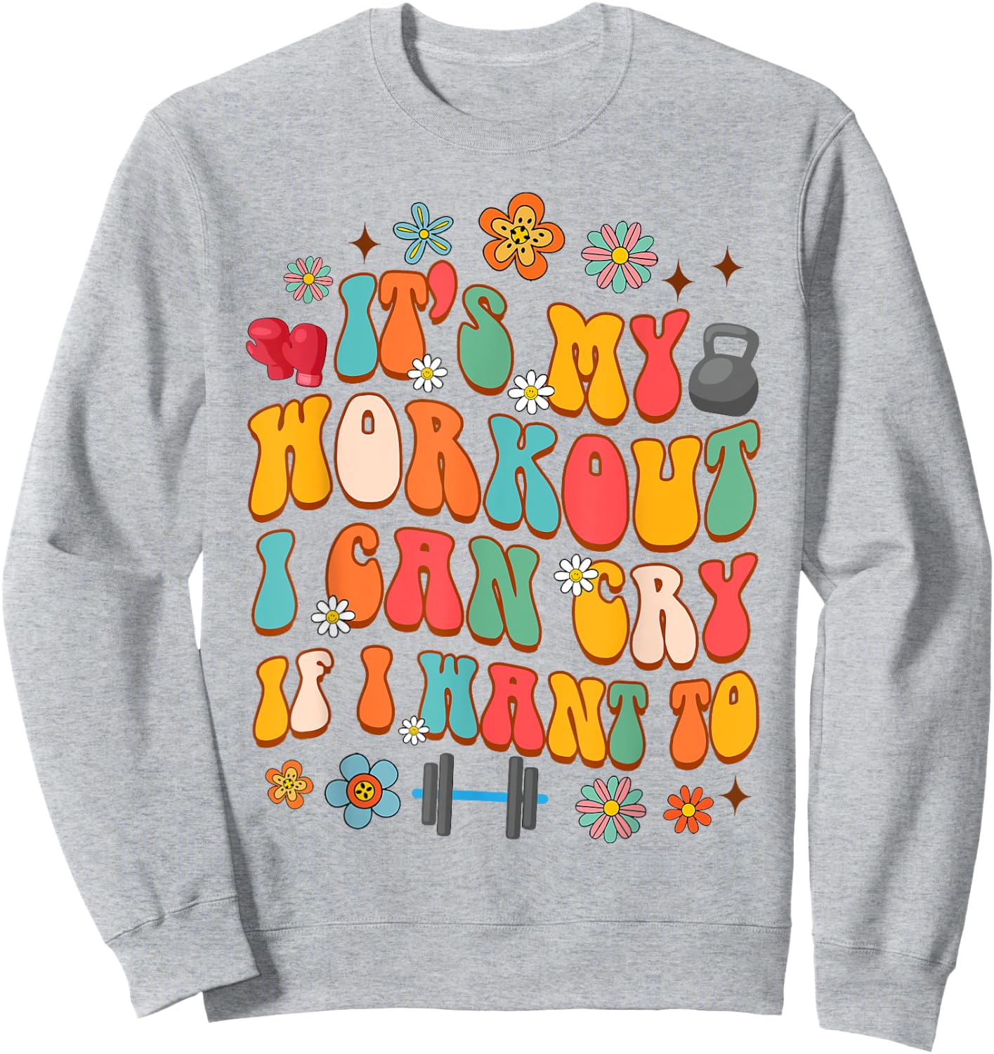 Workout Gym Fitness It's My Workout I Can Cry If I Want To Sweatshirt - Sweatshirt | Ash