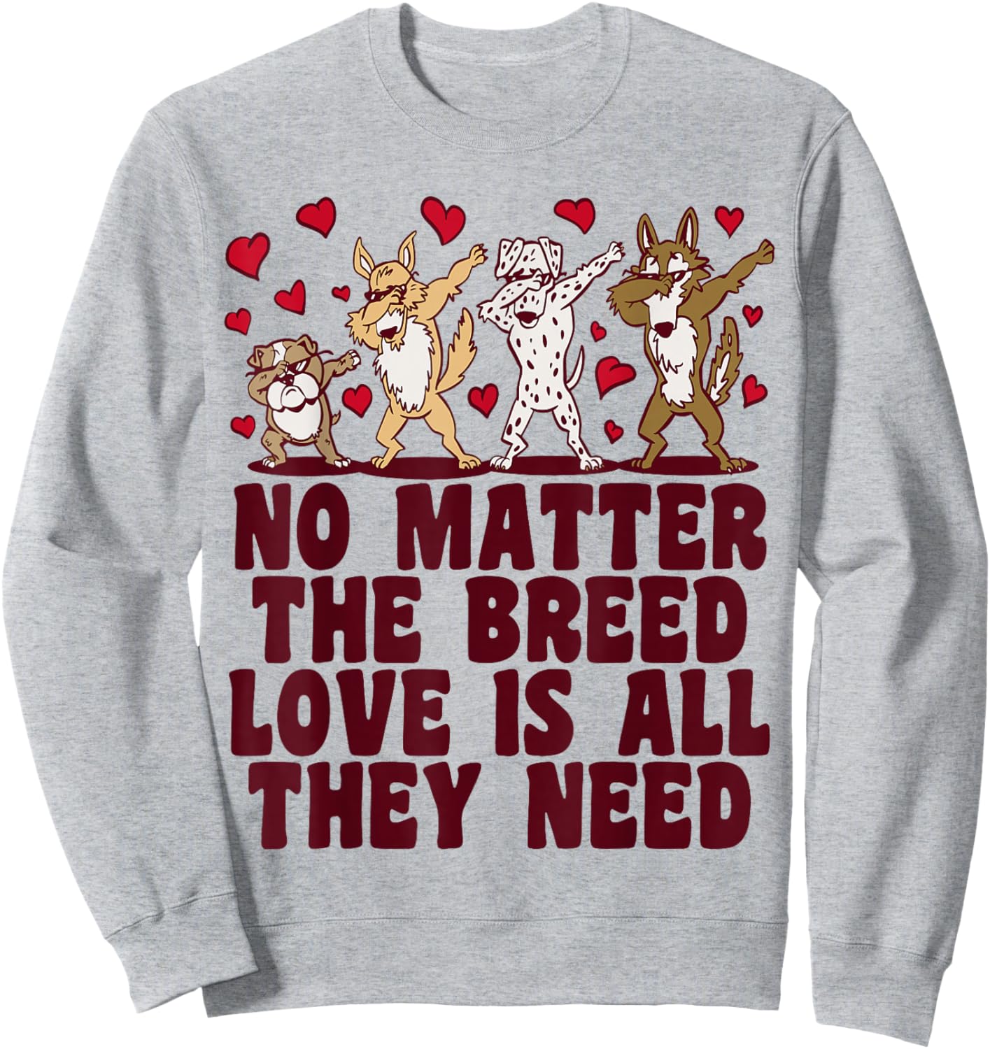 No Matter The Breed Love Is All They Need, Rescue Dog Sweatshirt - Sweatshirt | Ash