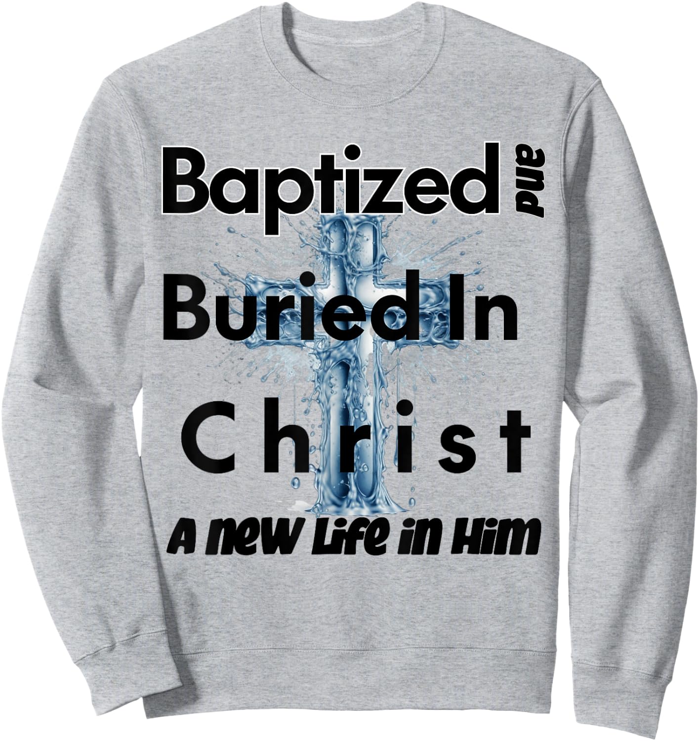 Christian Water Baptism | Baptized in Christ Sweatshirt - Sweatshirt | Ash