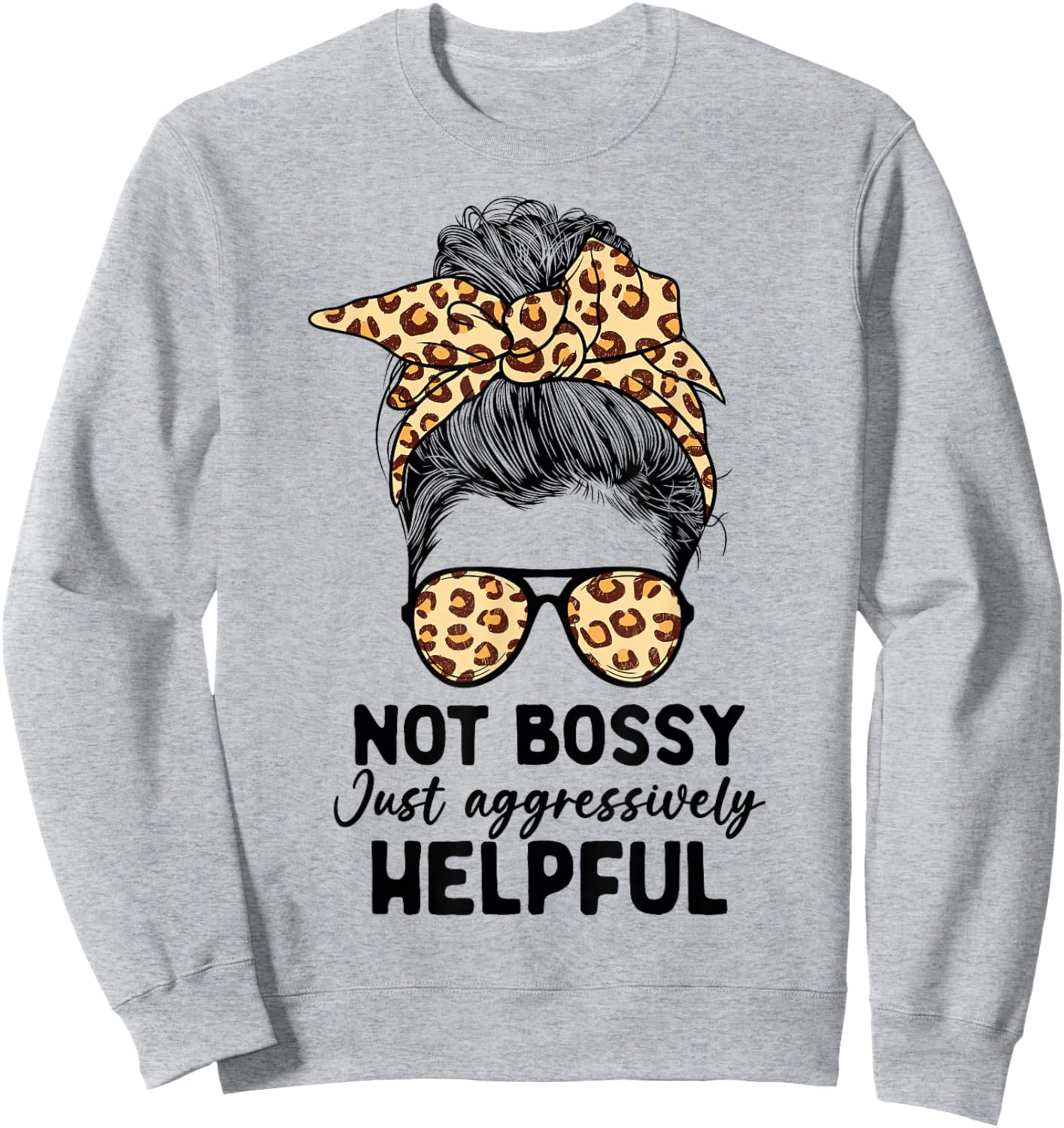 Not Bossy Just Aggressively Helpful Messy Bun Women Apparel Sweatshirt - Sweatshirt | Ash