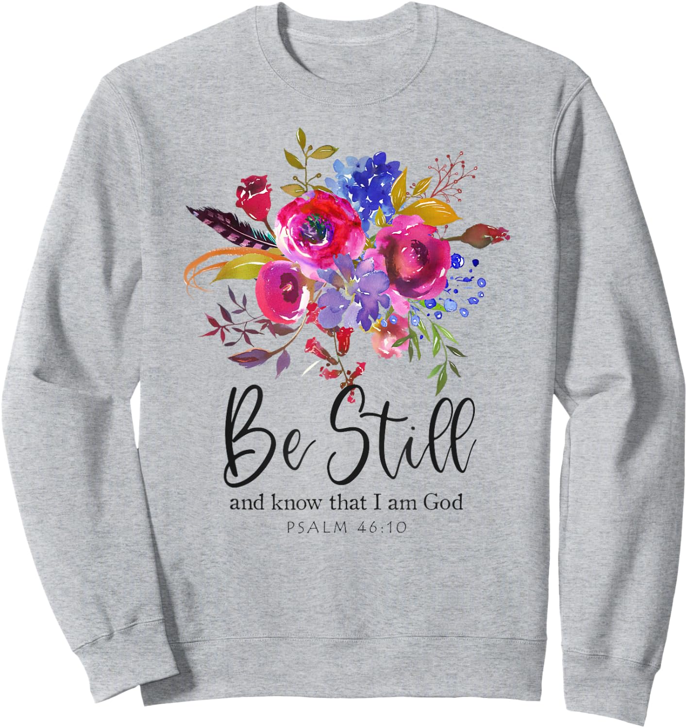 Be Still and Know That I Am God Christian Bible Verse Quote Sweatshirt - Sweatshirt | Ash