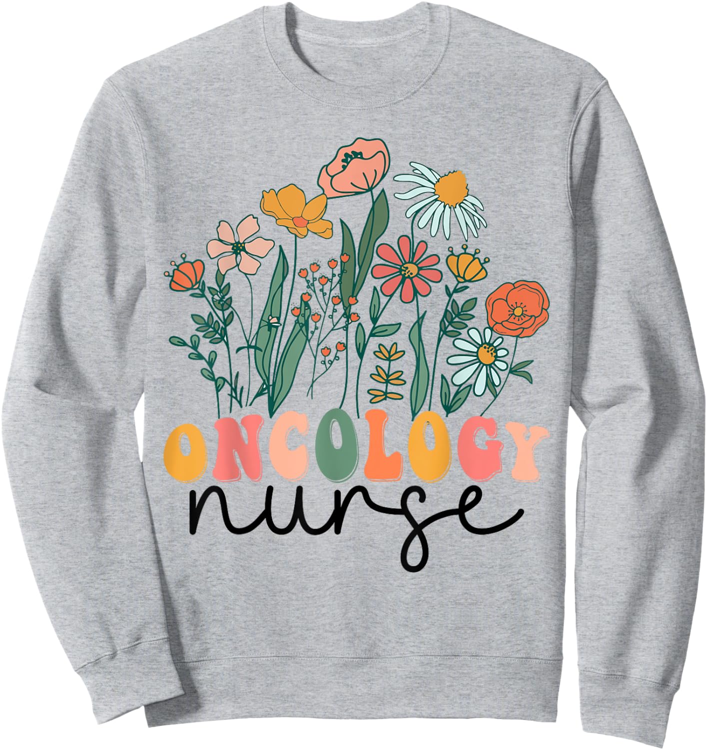 Groovy Wildflower Oncology Nurse Sweatshirt - Sweatshirt | Ash