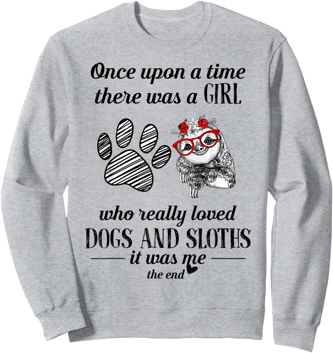 Once Upon A Time There Was a Girl Who Loved Dogs and Sloths Sweatshirt - Sweatshirt | Ash